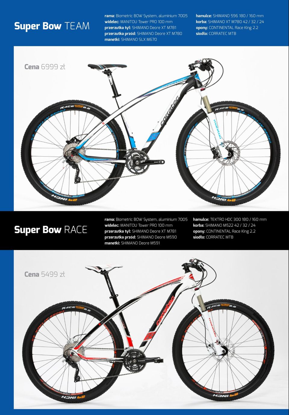 2 siodło: CORRATEC MTB Cena 6999 zł Super Bow RACE rama: Biometric BOW System, aluminium 7005 widelec: MANITOU Tower PRO 100 mm przerzutka tył: SHIMANO Deore XT M781