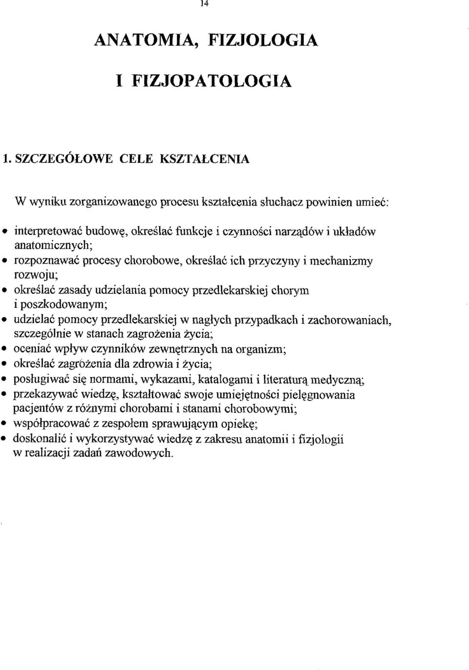 przypadkach i zachorowaniach, szczegolnie w stanach zagrozenia iycia; oceniac wplyw czynnikow zewnetrznych na organizm; okreslae zagrbzenia dla zdrowia i zycia; poslugiwac siq normami, wykazami,