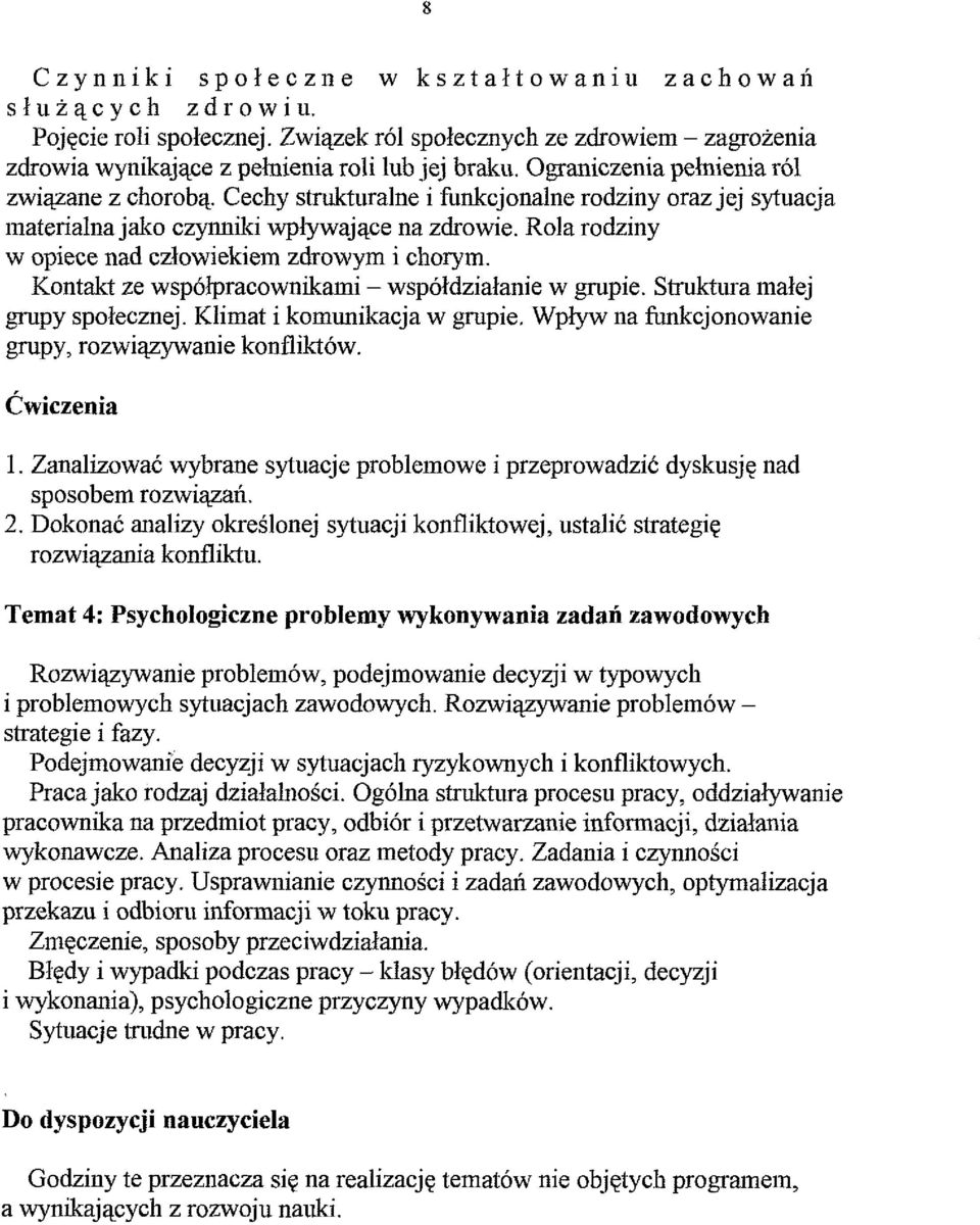 Rola rodziny w opiece nad cdowiekiem zdrowym i chorym. Kontakt ze wspolpracownikami - wspoldzialanie w grupie. Struktura malej grupy spolecznej. Klimat i komunikacja w gnlpie.