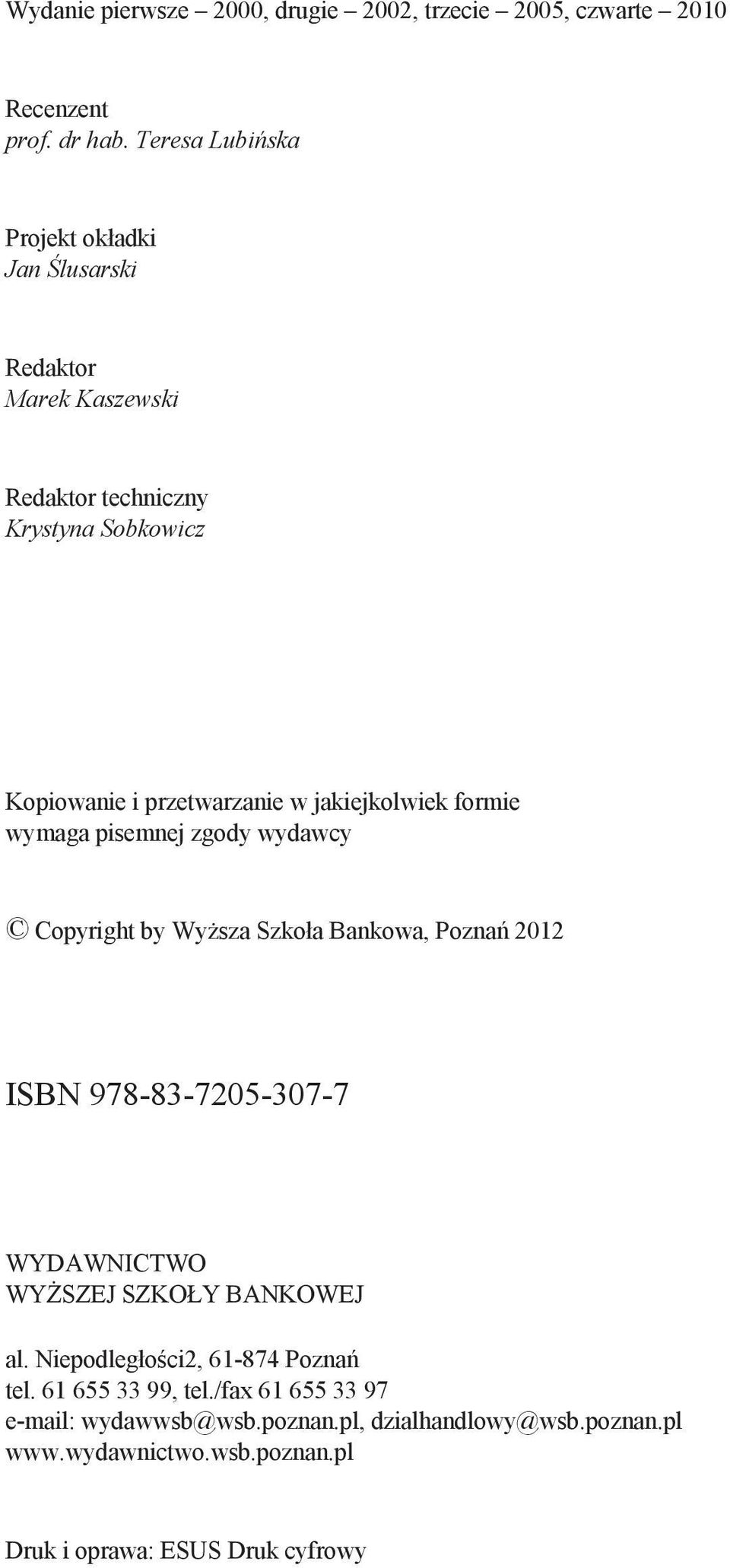 jakiejkolwiek formie wymaga pisemnej zgody wydawcy Copyright by Wysza Szkoła Bankowa, Pozna 2012 ISBN 978-83-7205-307-7 WYDAWNICTWO WYSZEJ