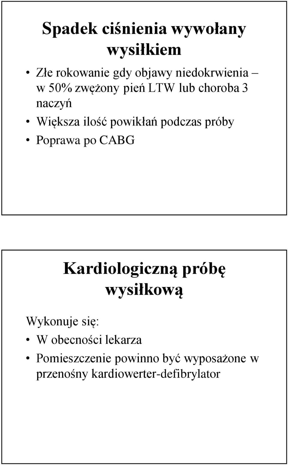 Poprawa po CABG Wykonuje się: Kardiologiczną próbę wysiłkową W obecności