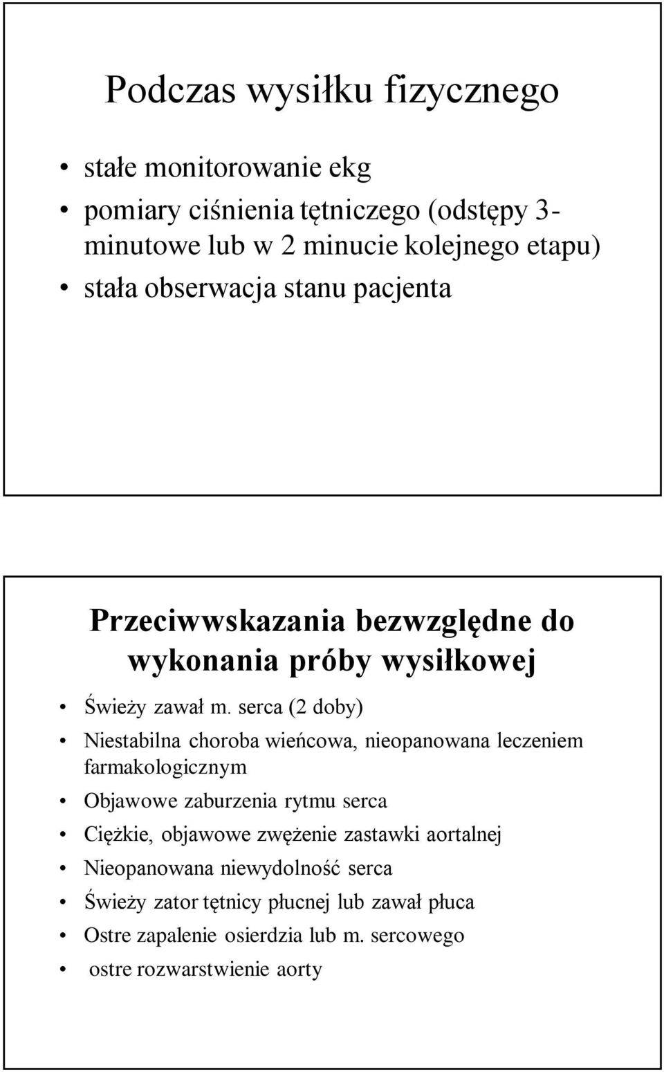 serca (2 doby) Niestabilna choroba wieńcowa, nieopanowana leczeniem farmakologicznym Objawowe zaburzenia rytmu serca Ciężkie, objawowe