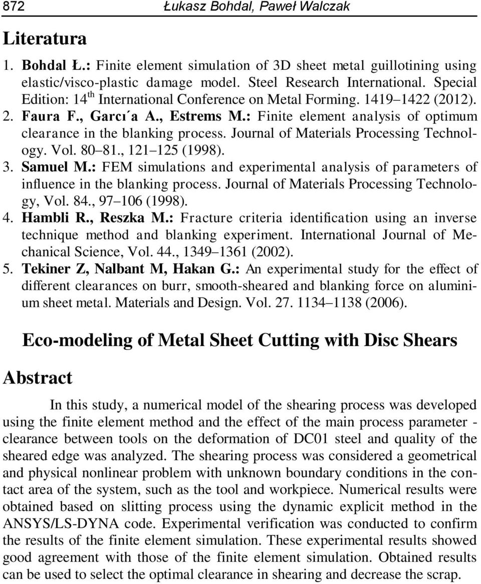 Journal of Materials Processing Technology. Vol. 80 81., 121 125 (1998). 3. Samuel M.: FEM simulations and experimental analysis of parameters of influence in the blanking process.