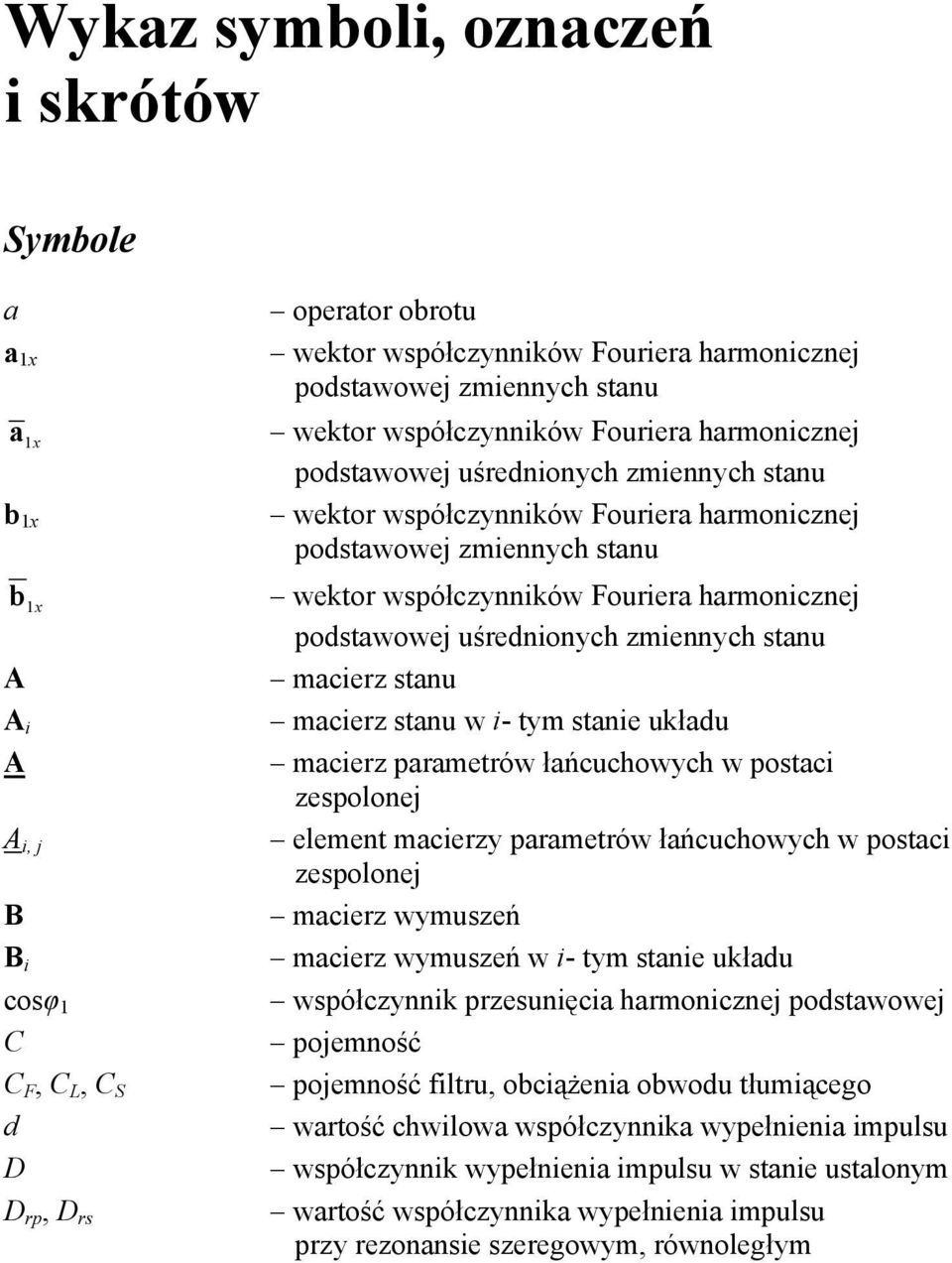 parametrów łańcuchowych w postaci macierz wymuszeń macierz wymuszeń w i- tym stanie układu współczynnik przesunięcia harmonicznej podstawowej pojemność pojemność filtru, obciążenia obwodu