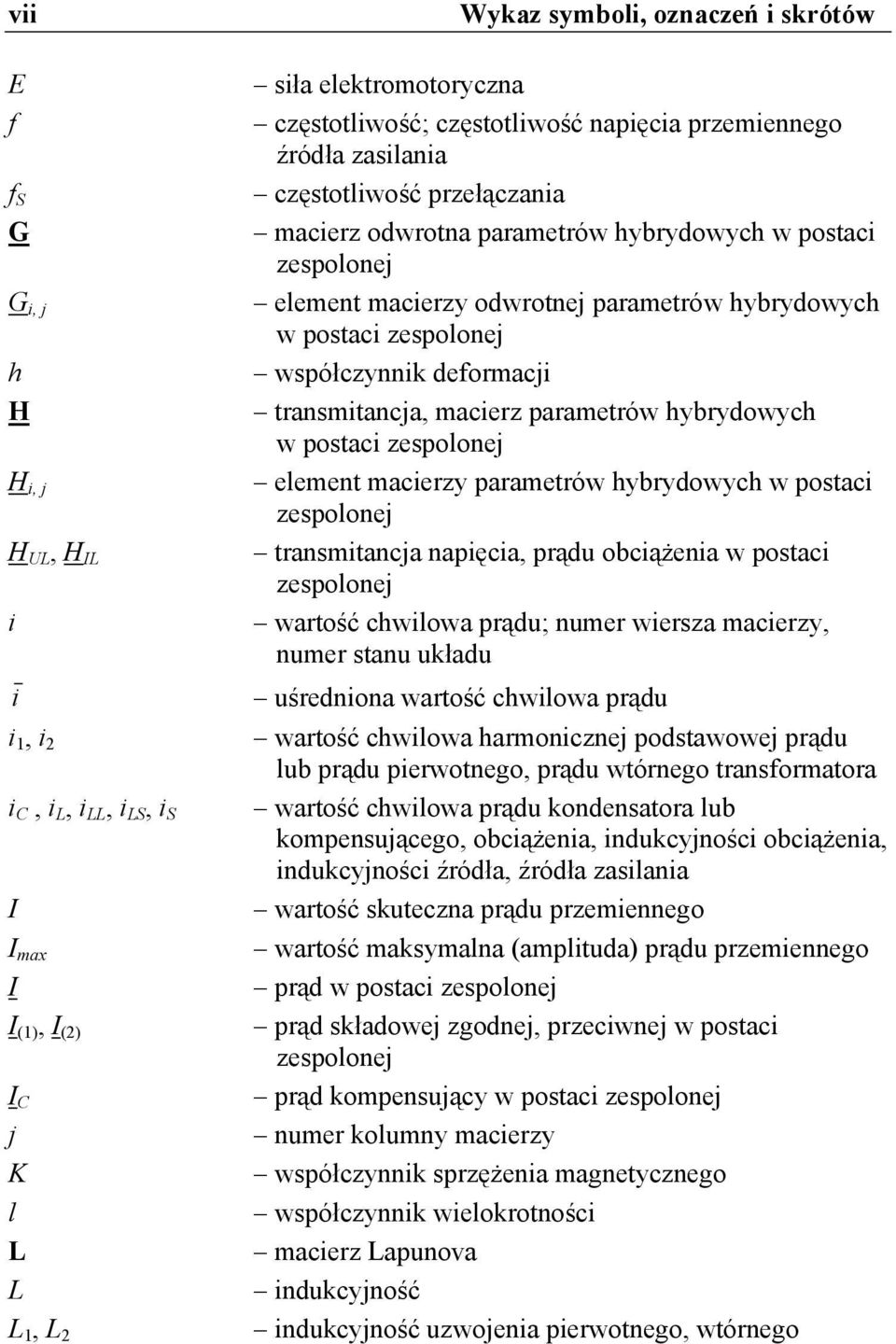 współczynnik deformacji transmitancja, macierz parametrów hybrydowych w postaci element macierzy parametrów hybrydowych w postaci transmitancja napięcia, prądu obciążenia w postaci wartość chwilowa