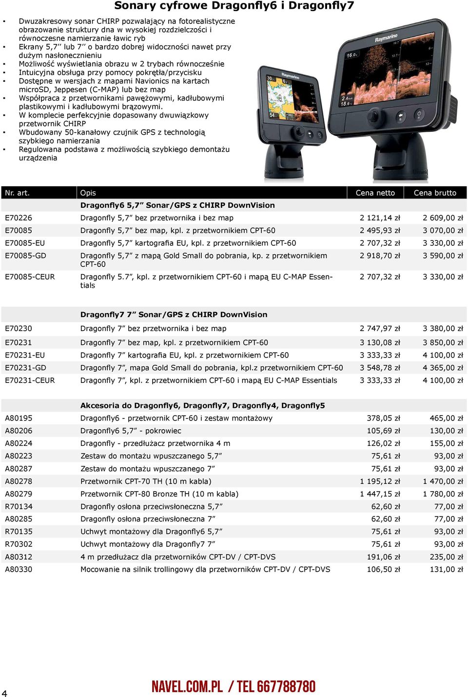 Navionics na kartach microsd, Jeppesen (C-MAP) lub bez map Współpraca z przetwornikami pawężowymi, kadłubowymi plastikowymi i kadłubowymi brązowymi.