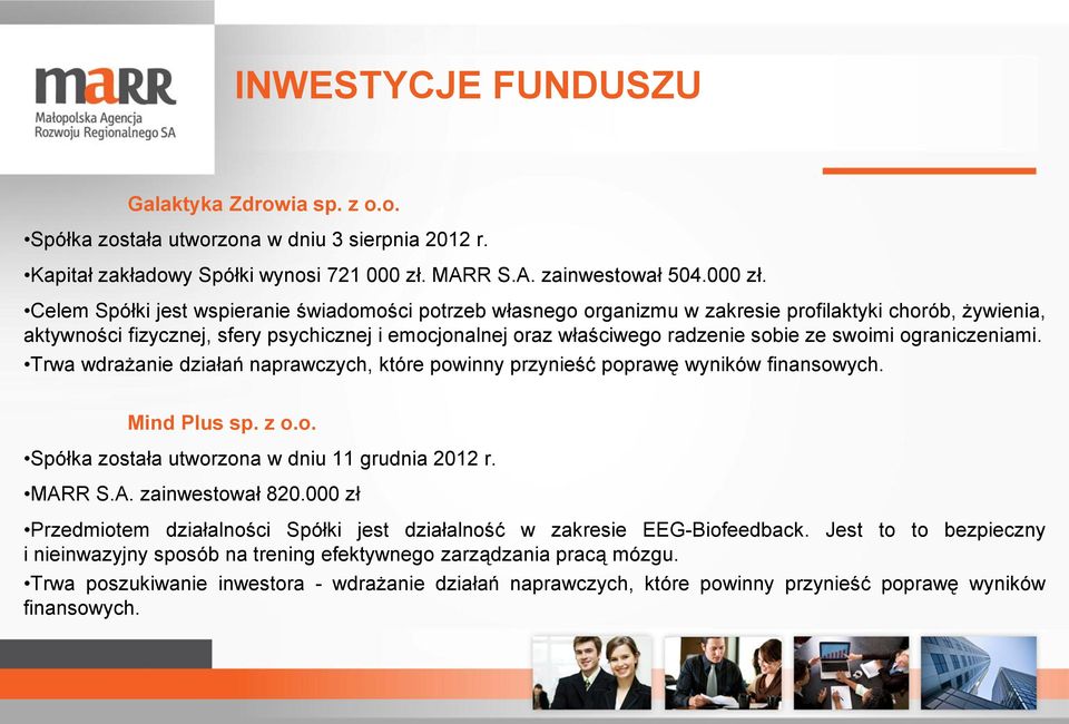 Celem Spółki jest wspieranie świadomości potrzeb własnego organizmu w zakresie profilaktyki chorób, żywienia, aktywności fizycznej, sfery psychicznej i emocjonalnej oraz właściwego radzenie sobie ze