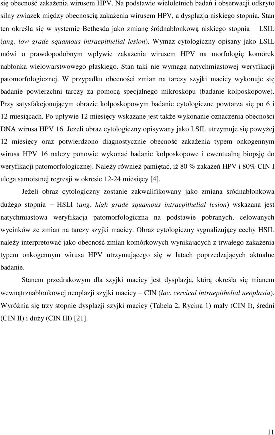 Wymaz cytologiczny opisany jako LSIL mówi o prawdopodobnym wpływie zakażenia wirusem HPV na morfologię komórek nabłonka wielowarstwowego płaskiego.