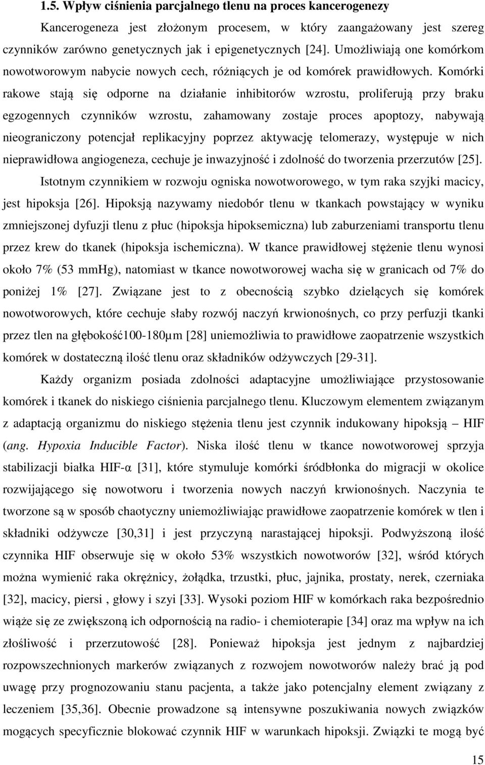 Komórki rakowe stają się odporne na działanie inhibitorów wzrostu, proliferują przy braku egzogennych czynników wzrostu, zahamowany zostaje proces apoptozy, nabywają nieograniczony potencjał