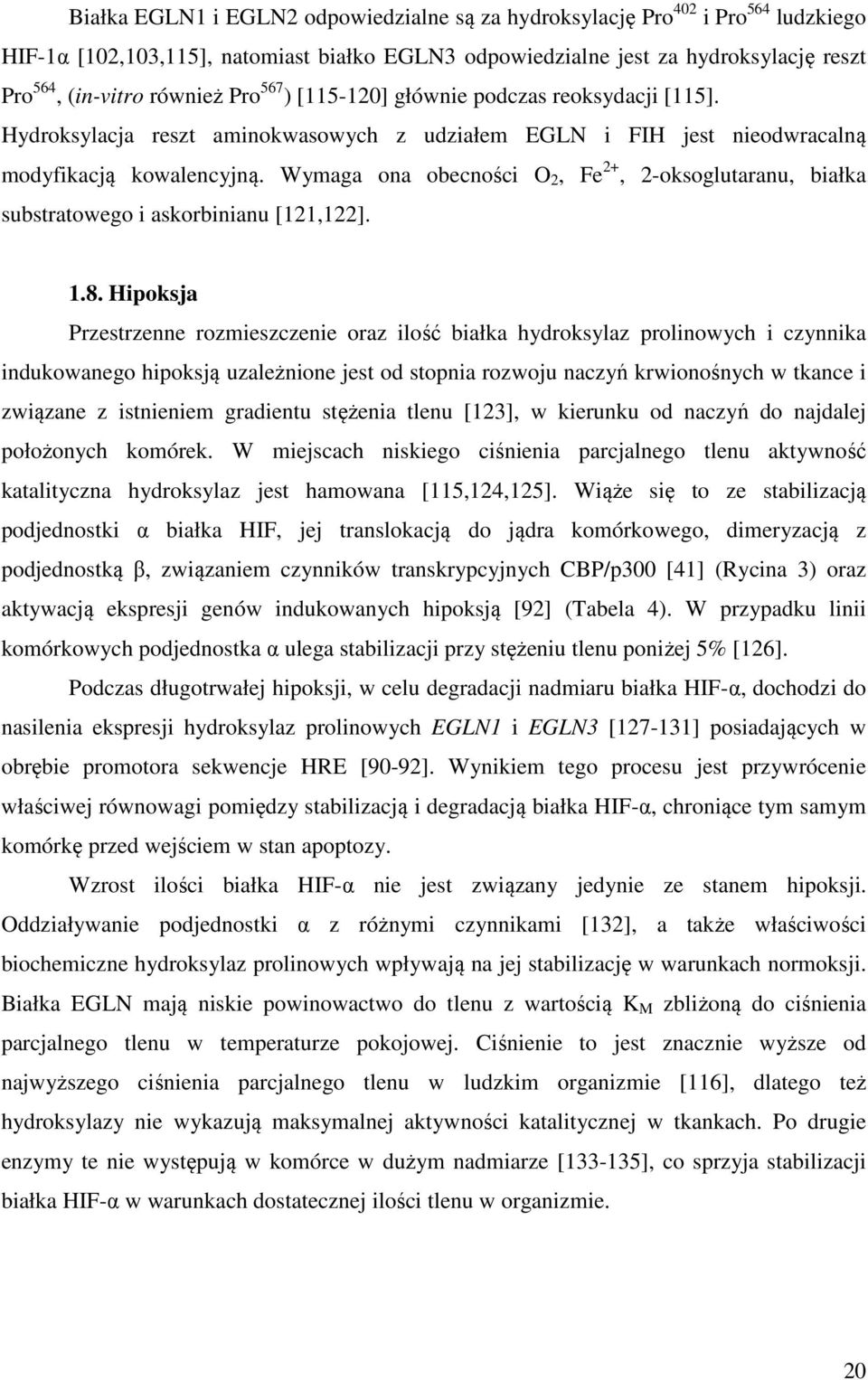 Wymaga ona obecności O 2, Fe 2+, 2-oksoglutaranu, białka substratowego i askorbinianu [121,122]. 1.8.