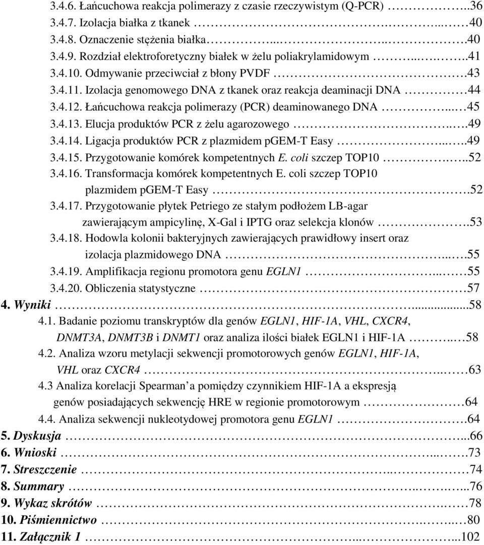 Łańcuchowa reakcja polimerazy (PCR) deaminowanego DNA... 45 3.4.13. Elucja produktów PCR z żelu agarozowego...49 3.4.14. Ligacja produktów PCR z plazmidem pgem-t Easy.....49 3.4.15.