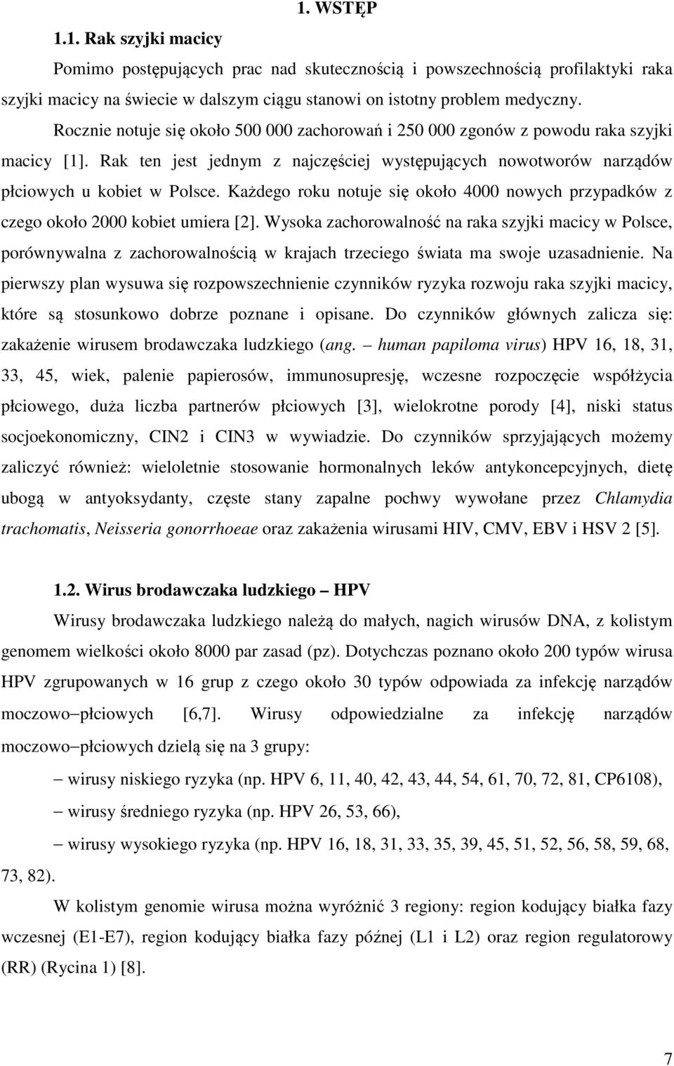 Każdego roku notuje się około 4000 nowych przypadków z czego około 2000 kobiet umiera [2].