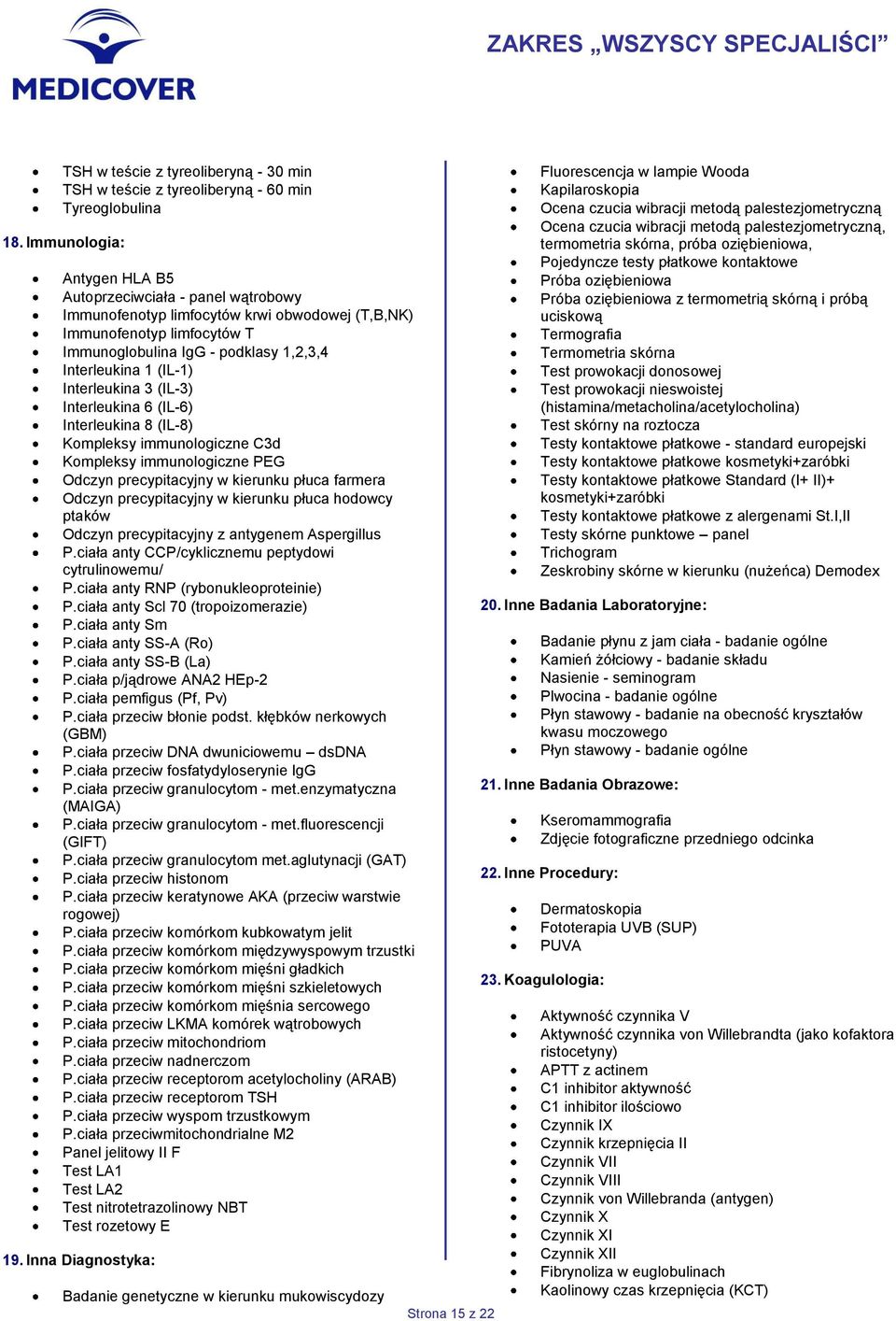 Interleukina 3 (IL-3) Interleukina 6 (IL-6) Interleukina 8 (IL-8) Kompleksy immunologiczne C3d Kompleksy immunologiczne PEG Odczyn precypitacyjny w kierunku płuca farmera Odczyn precypitacyjny w