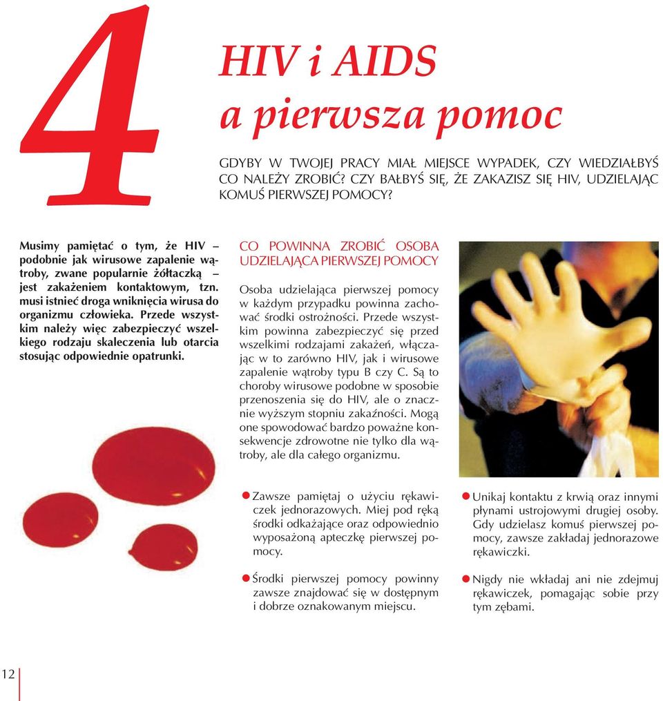 HIV i AIDS pierwsza pomoc GDYBY W TWOJEJ PRACY MIAŁ MIEJSCE WYPADEK, CZY WIEDZIAŁBYŚ CO NALEŻY ZROBIĆ? CZY BAŁBYŚ SIĘ, ŻE ZAKAZISZ SIĘ HIV, UDZIELAJĄC KOMUŚ PIERWSZEJ POMOCY?