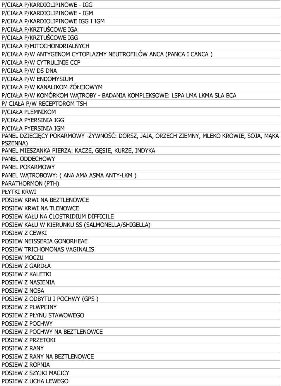 LSPA LMA LKMA SLA BCA P/ CIAŁA P/W RECEPTOROM TSH P/CIAŁA PLEMNIKOM P/CIAŁA PYERSINIA IGG P/CIAŁA PYERSINIA IGM PANEL DZIECIĘCY POKARMOWY -ŻYWNOŚĆ: DORSZ, JAJA, ORZECH ZIEMNY, MLEKO KROWIE, SOJA,