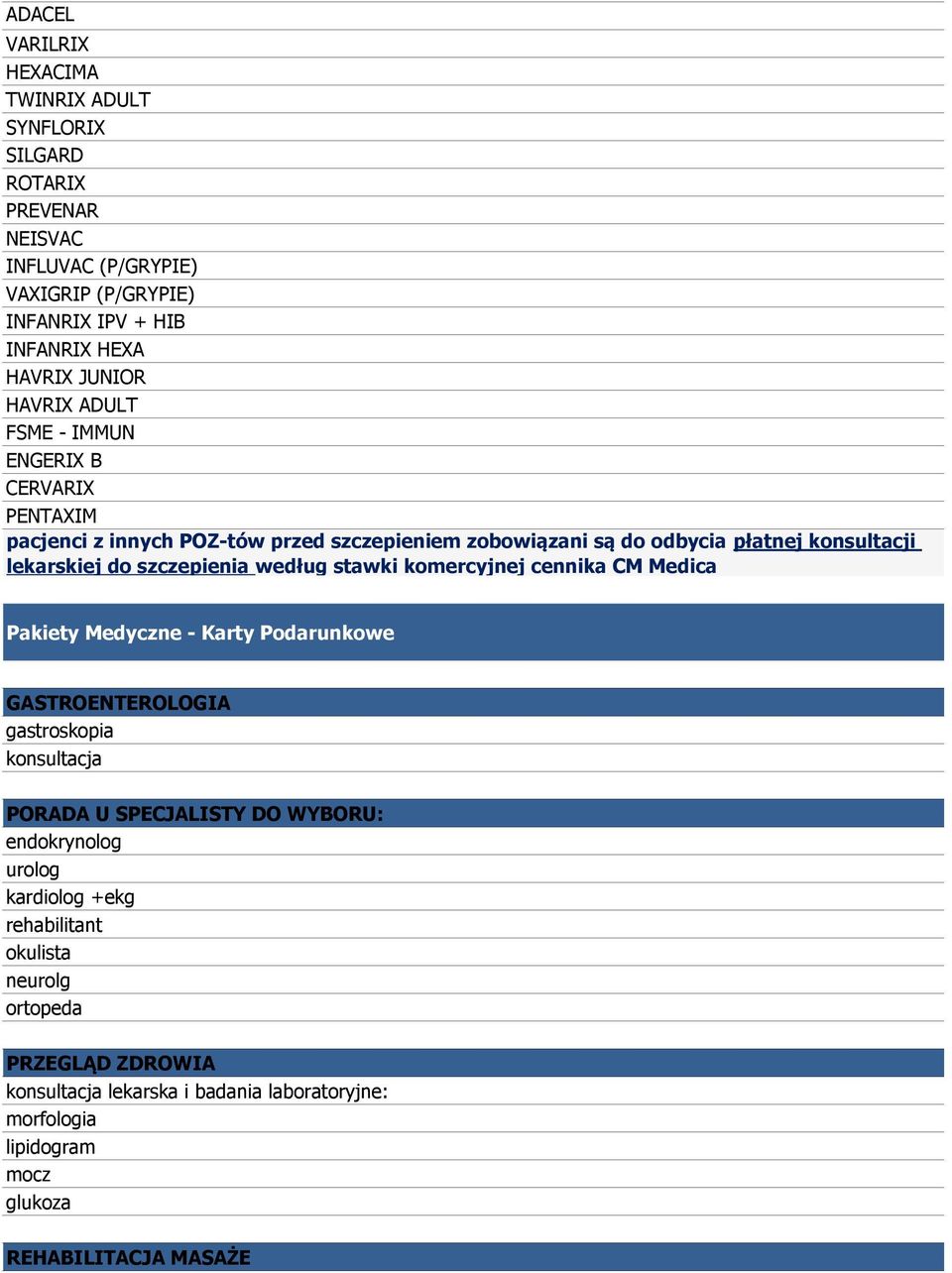 według stawki komercyjnej cennika CM Medica Pakiety Medyczne - Karty Podarunkowe GASTROENTEROLOGIA gastroskopia konsultacja PORADA U SPECJALISTY DO WYBORU: endokrynolog