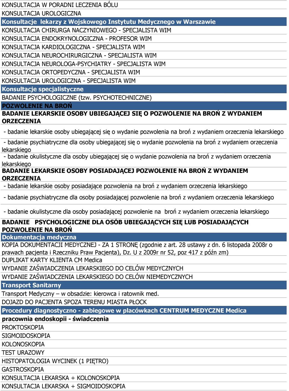 ORTOPEDYCZNA - SPECJALISTA WIM KONSULTACJA UROLOGICZNA - SPECJALISTA WIM Konsultacje specjalistyczne BADANIE PSYCHOLOGICZNE (tzw.