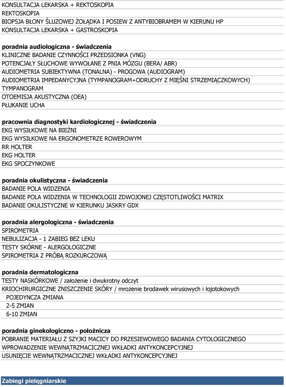 MIĘŚNI STRZEMIĄCZKOWYCH) TYMPANOGRAM OTOEMISJA AKUSTYCZNA (OEA) PŁUKANIE UCHA pracownia diagnostyki kardiologicznej - świadczenia EKG WYSIŁKOWE NA BIEŻNI EKG WYSIŁKOWE NA ERGONOMETRZE ROWEROWYM RR