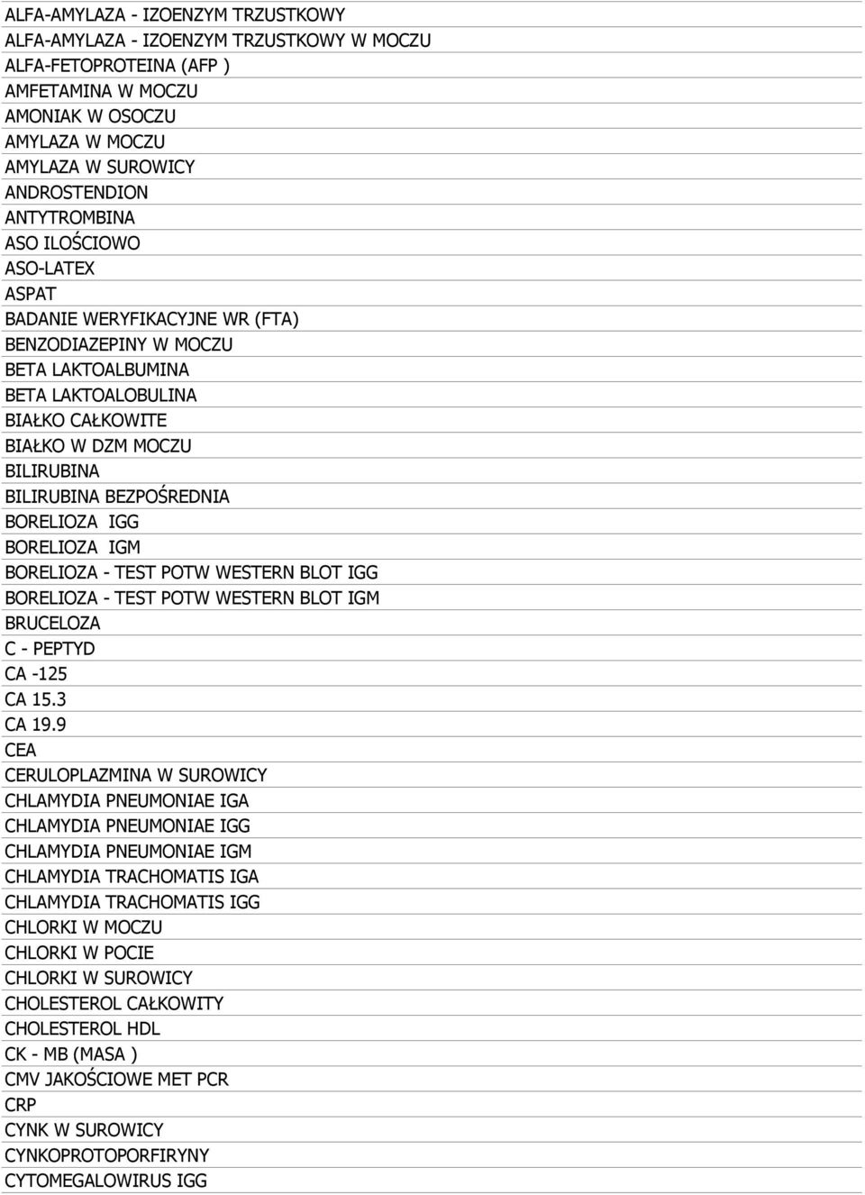 BEZPOŚREDNIA BORELIOZA IGG BORELIOZA IGM BORELIOZA - TEST POTW WESTERN BLOT IGG BORELIOZA - TEST POTW WESTERN BLOT IGM BRUCELOZA C - PEPTYD CA -125 CA 15.3 CA 19.