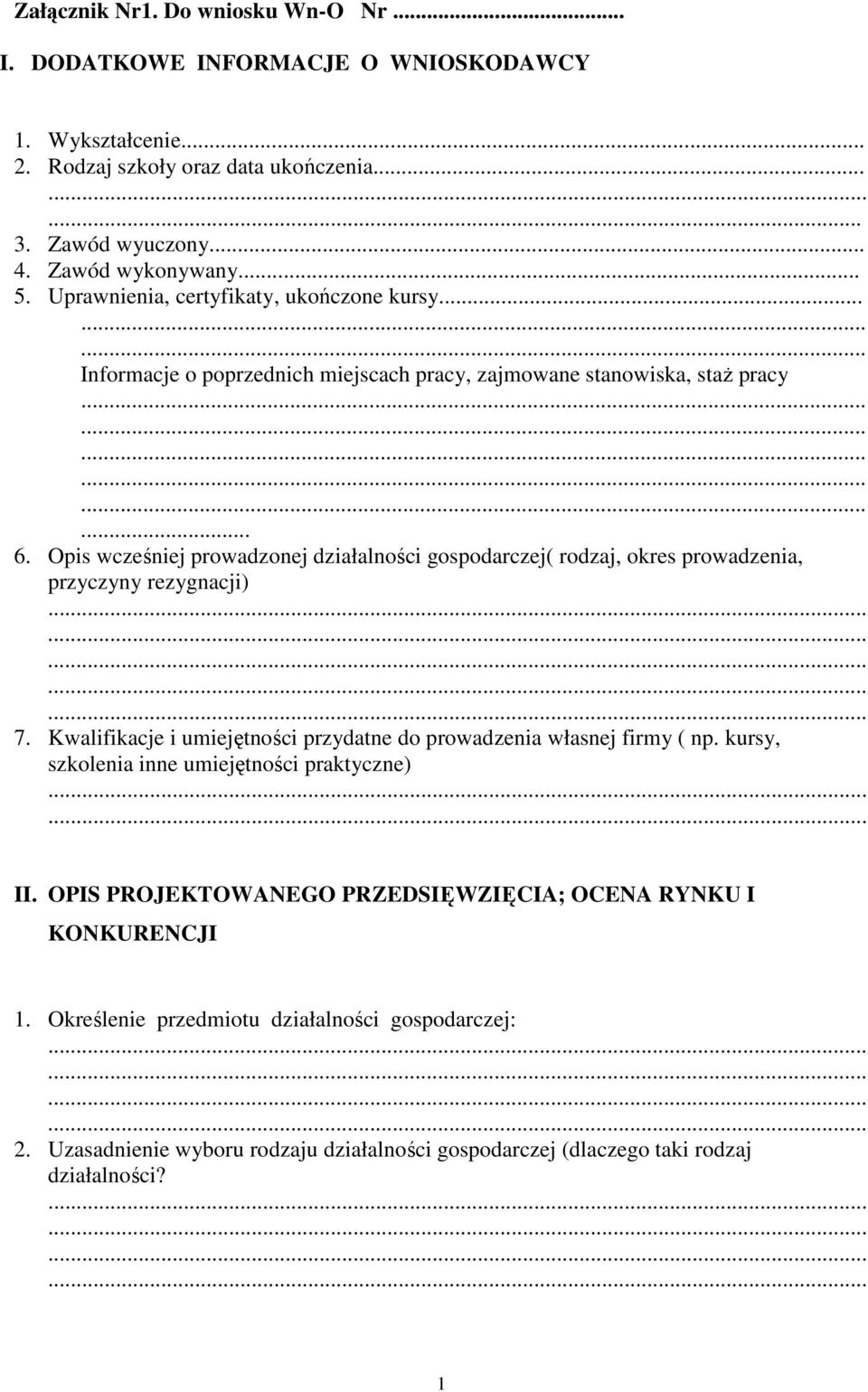 Opis wcześniej prowadzonej działalności gospodarczej( rodzaj, okres prowadzenia, przyczyny rezygnacji) 7. Kwalifikacje i umiejętności przydatne do prowadzenia własnej firmy ( np.