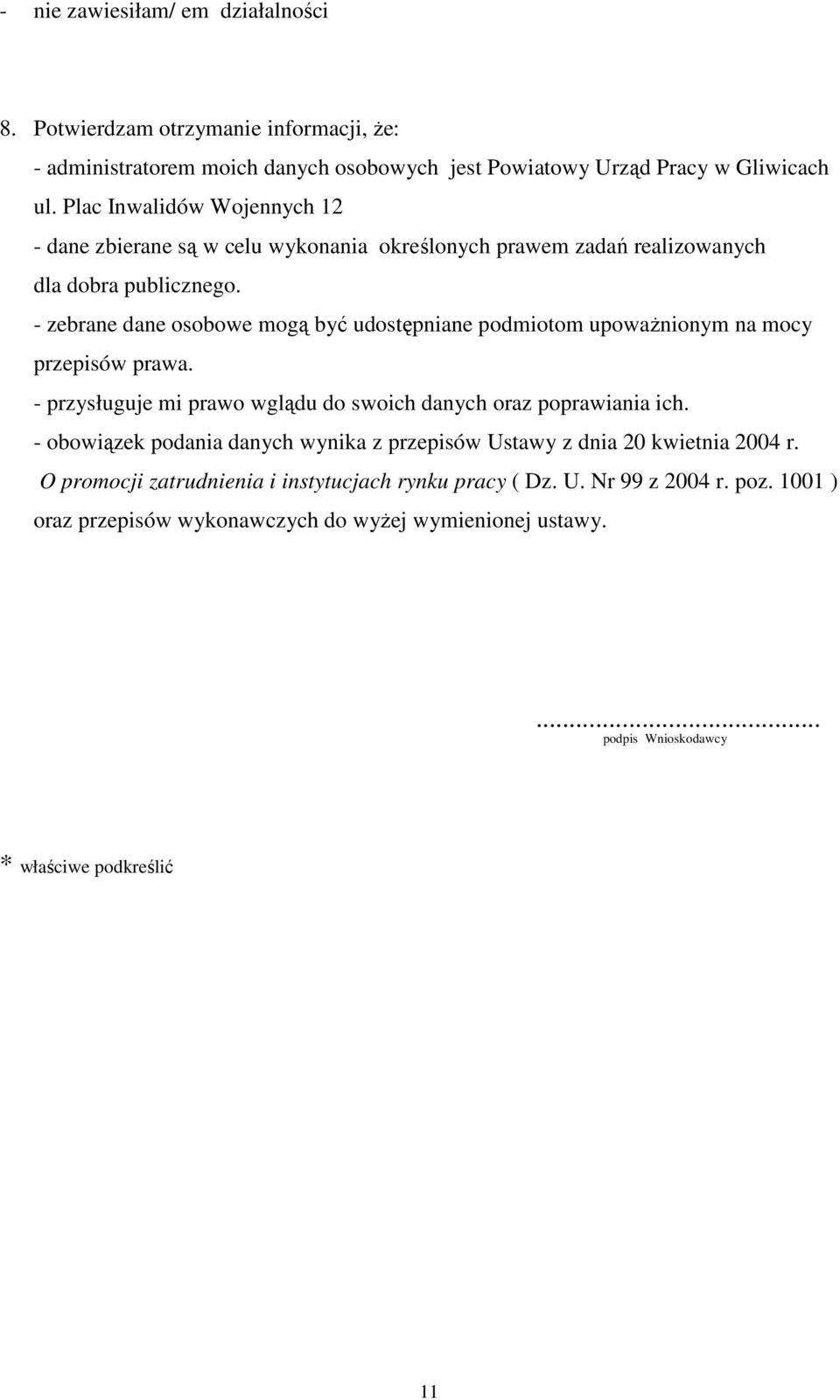 - zebrane dane osobowe mogą być udostępniane podmiotom upowaŝnionym na mocy przepisów prawa. - przysługuje mi prawo wglądu do swoich danych oraz poprawiania ich.