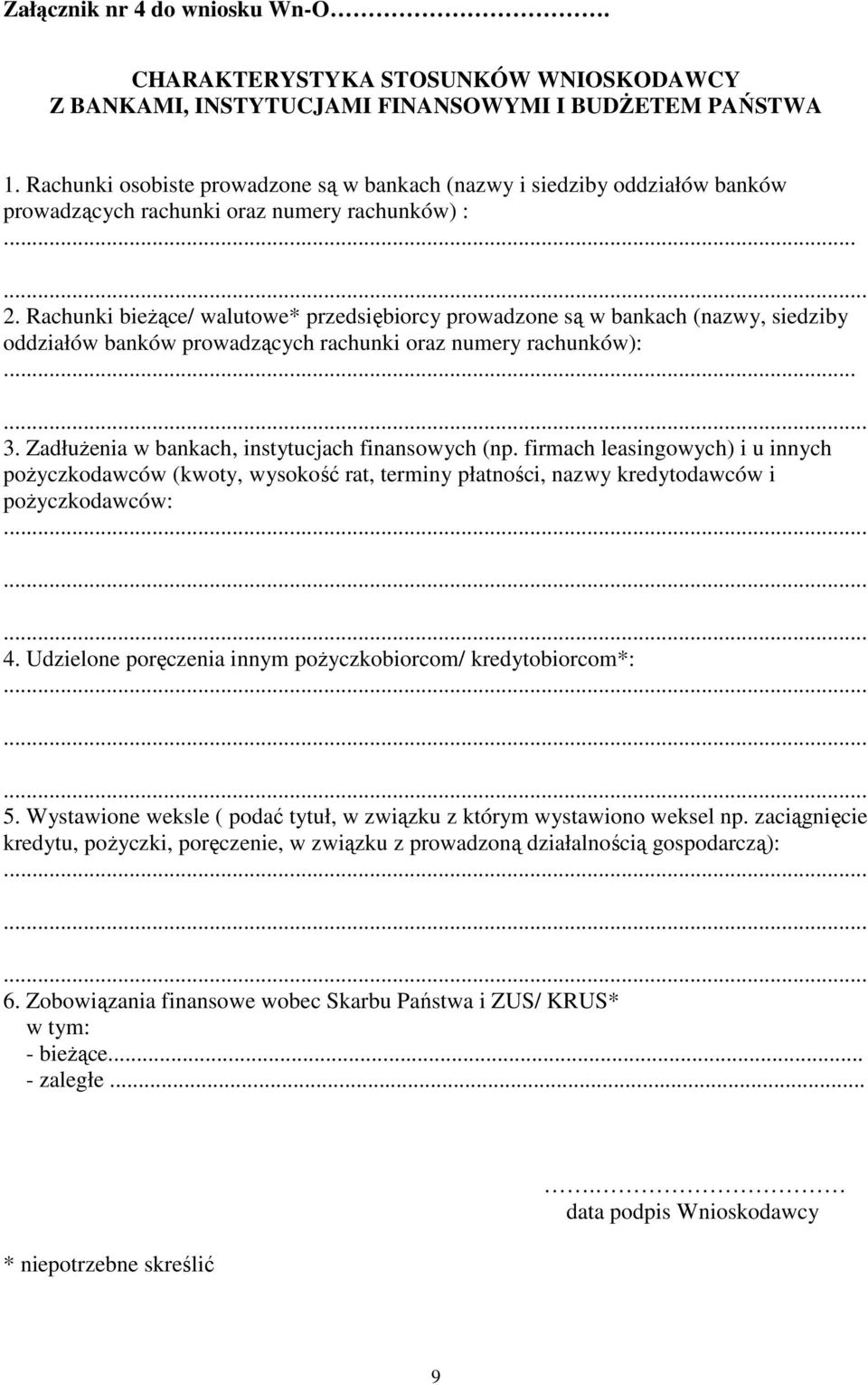 Rachunki bieŝące/ walutowe* przedsiębiorcy prowadzone są w bankach (nazwy, siedziby oddziałów banków prowadzących rachunki oraz numery rachunków):...... 3.