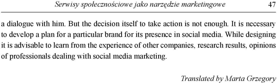 It is necessary to develop a plan for a particular brand for its presence in social media.