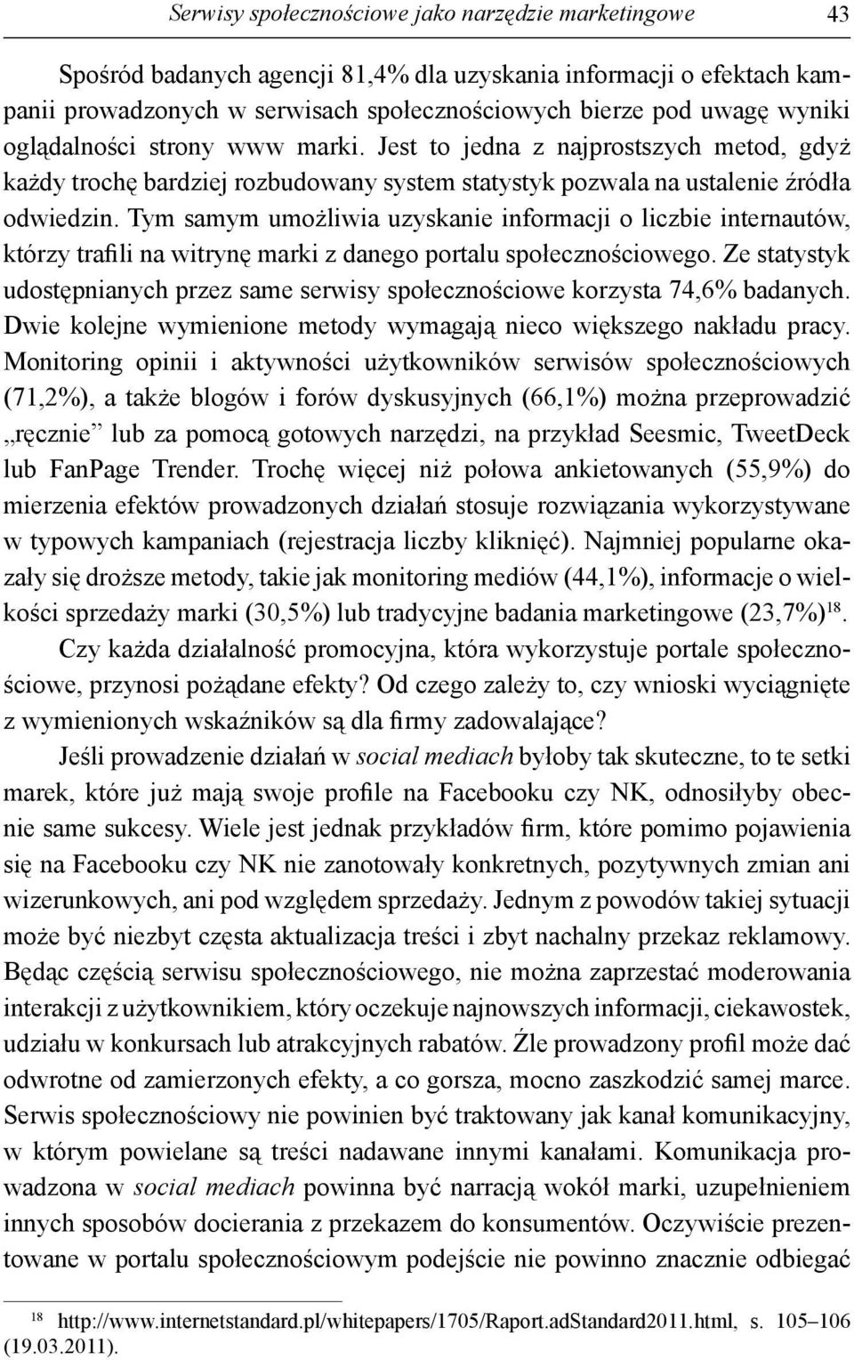 Tym samym umożliwia uzyskanie informacji o liczbie internautów, którzy trafili na witrynę marki z danego portalu społecznościowego.