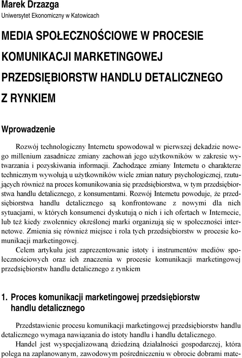 Zachodzące zmiany Internetu o charakterze technicznym wywołują u użytkowników wiele zmian natury psychologicznej, rzutujących również na proces komunikowania się przedsiębiorstwa, w tym