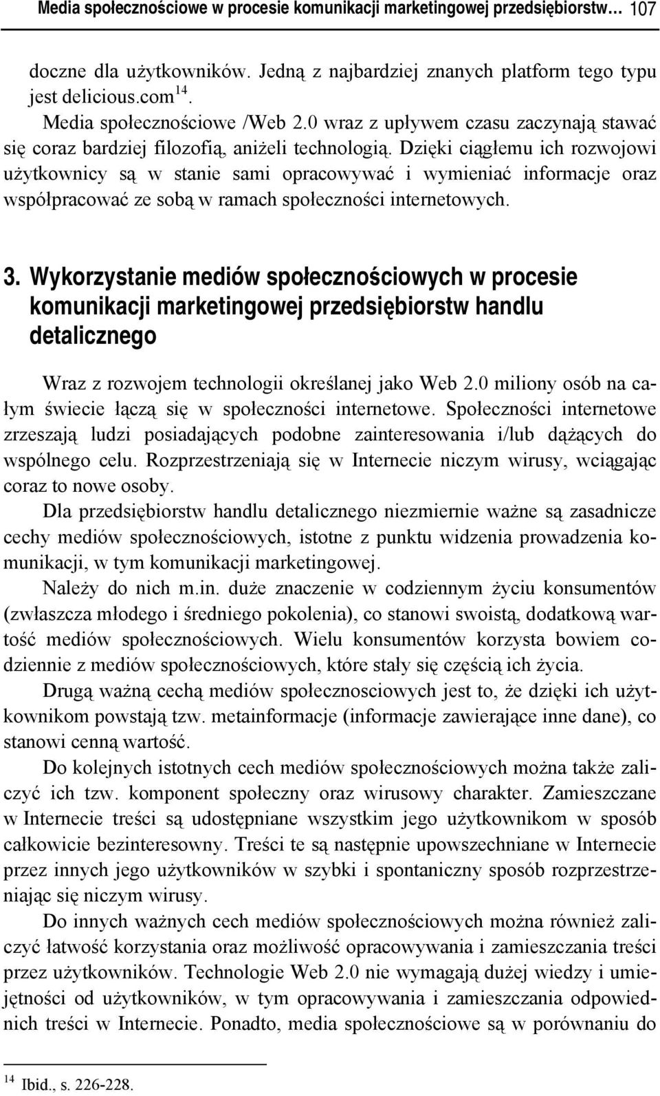 Dzięki ciągłemu ich rozwojowi użytkownicy są w stanie sami opracowywać i wymieniać informacje oraz współpracować ze sobą w ramach społeczności internetowych. 3.