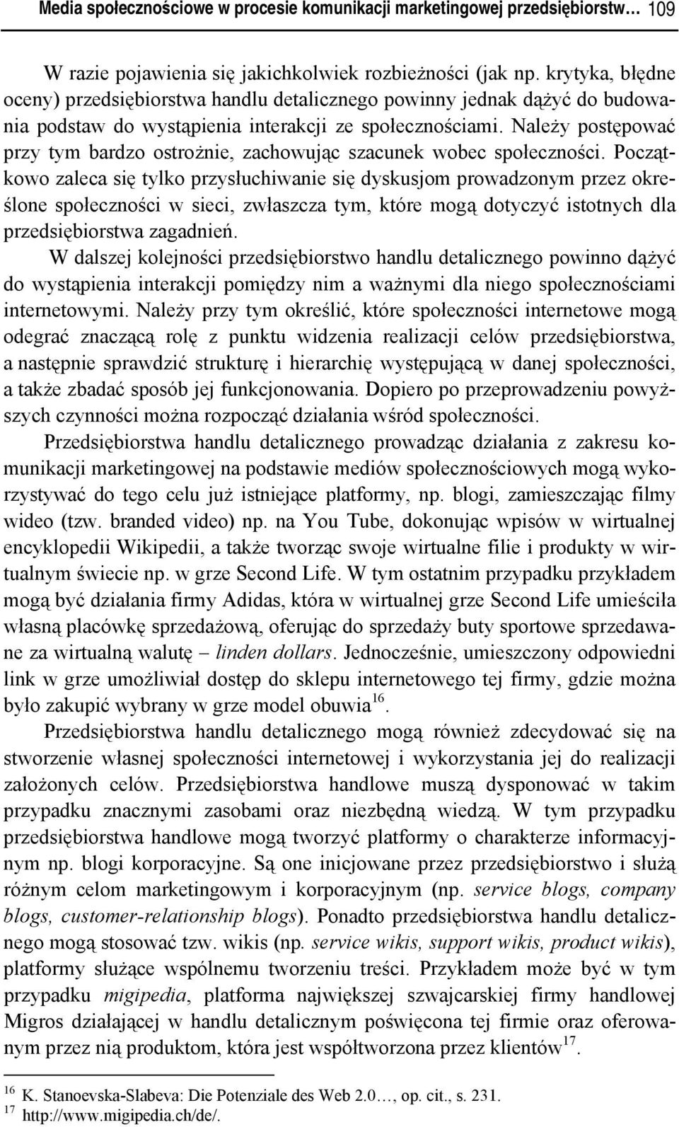 Należy postępować przy tym bardzo ostrożnie, zachowując szacunek wobec społeczności.