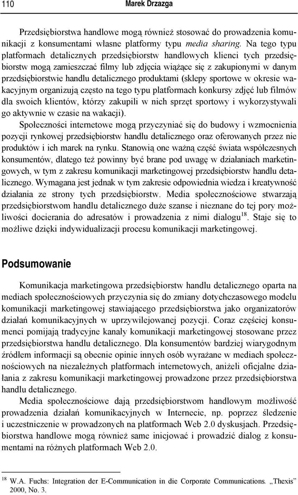 detalicznego produktami (sklepy sportowe w okresie wakacyjnym organizują często na tego typu platformach konkursy zdjęć lub filmów dla swoich klientów, którzy zakupili w nich sprzęt sportowy i