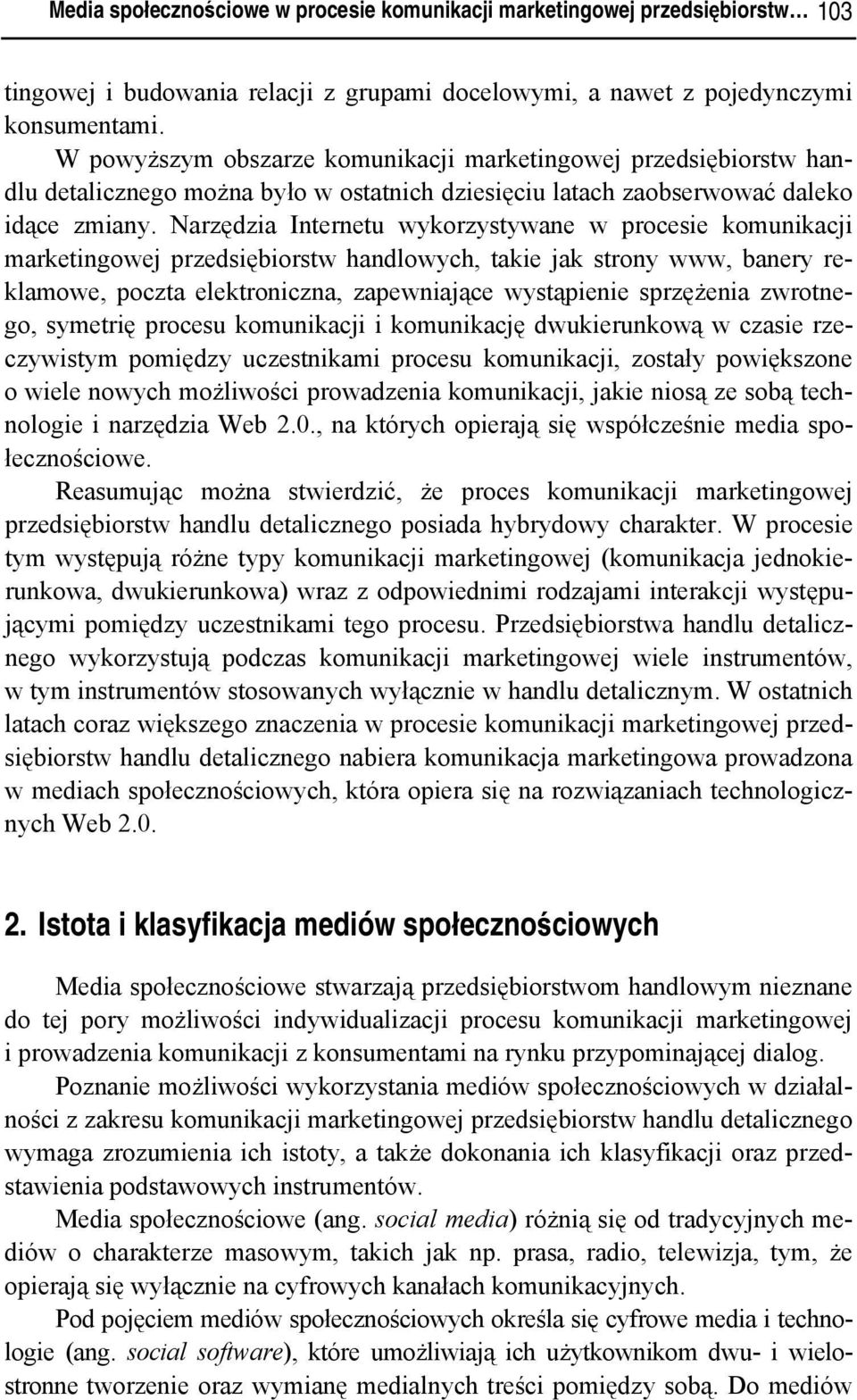 Narzędzia Internetu wykorzystywane w procesie komunikacji marketingowej przedsiębiorstw handlowych, takie jak strony www, banery reklamowe, poczta elektroniczna, zapewniające wystąpienie sprzężenia