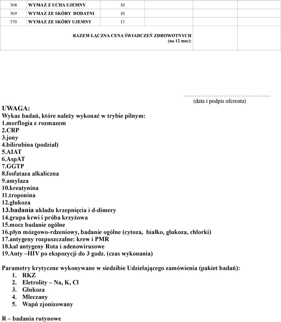 kreatynina 11.troponina 12.glukoza 13.badania układu krzepnięcia i d-dimery 14.grupa krwi i próba krzyżowa 1.mocz badanie ogólne 16.