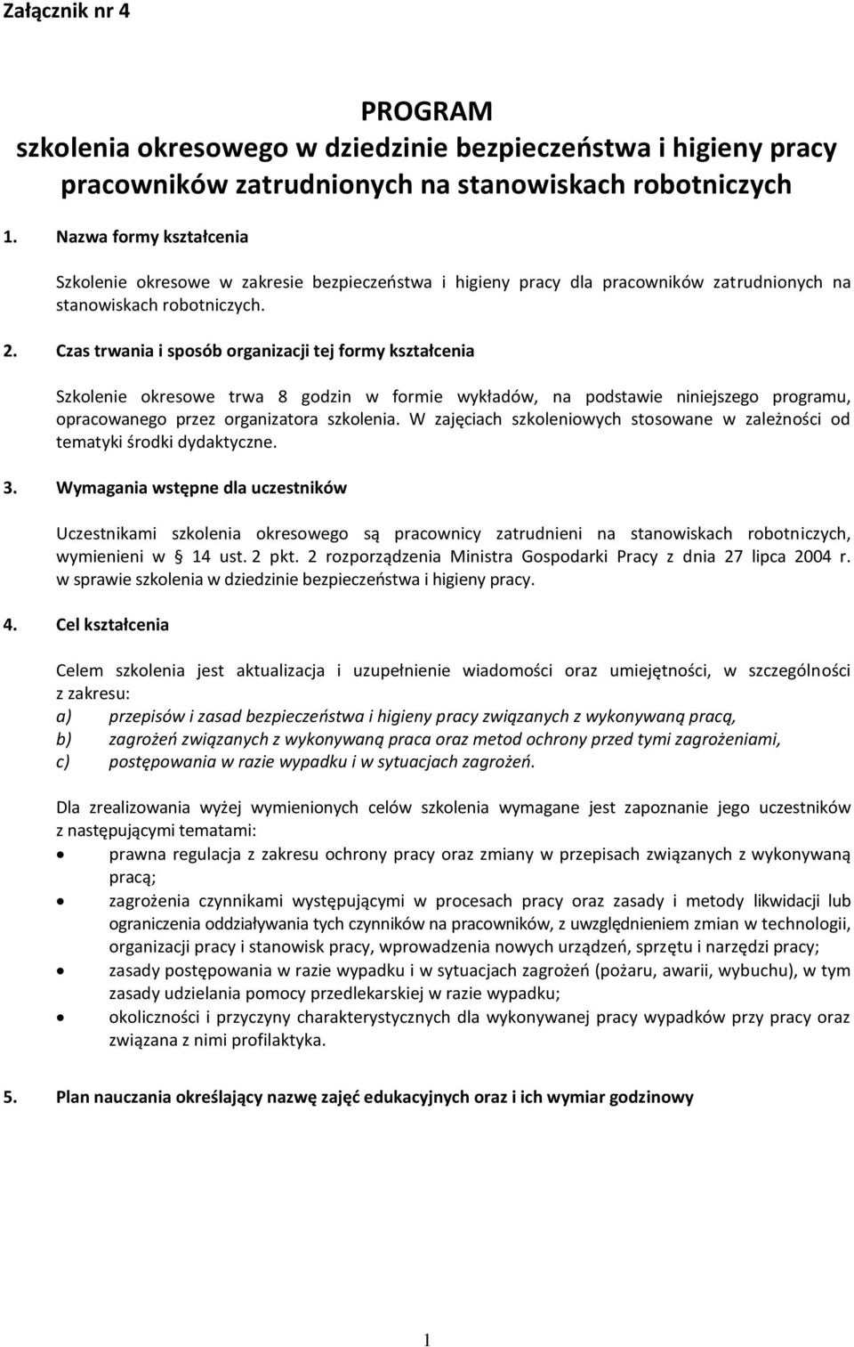 . Czas trwania i sposób organizacji tej formy kształcenia Szkolenie okresowe trwa 8 godzin w formie wykładów, na podstawie niniejszego programu, opracowanego przez organizatora szkolenia.