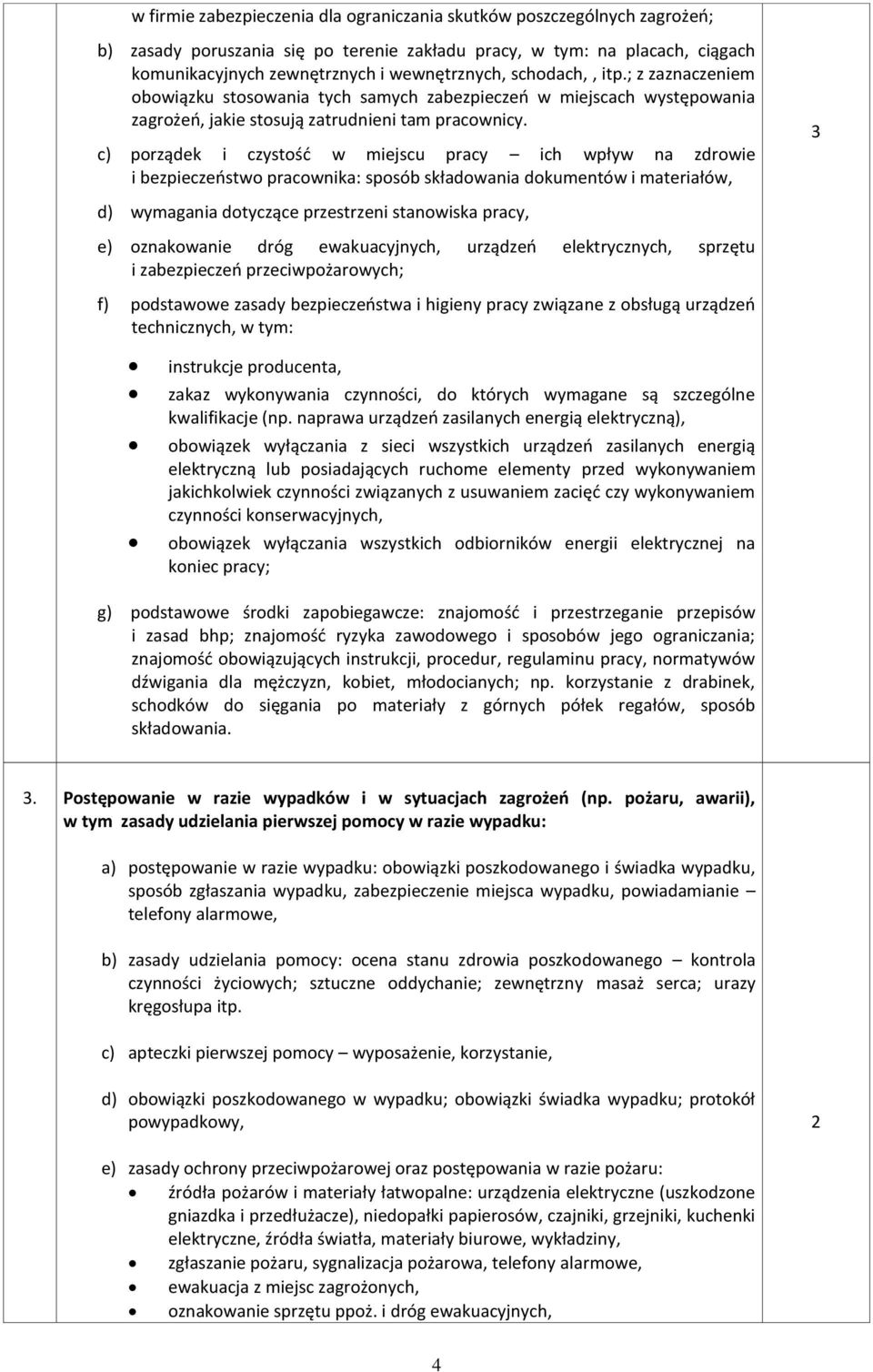 c) porządek i czystość w miejscu pracy ich wpływ na zdrowie i bezpieczeństwo pracownika: sposób składowania dokumentów i materiałów, d) wymagania dotyczące przestrzeni stanowiska pracy, e)