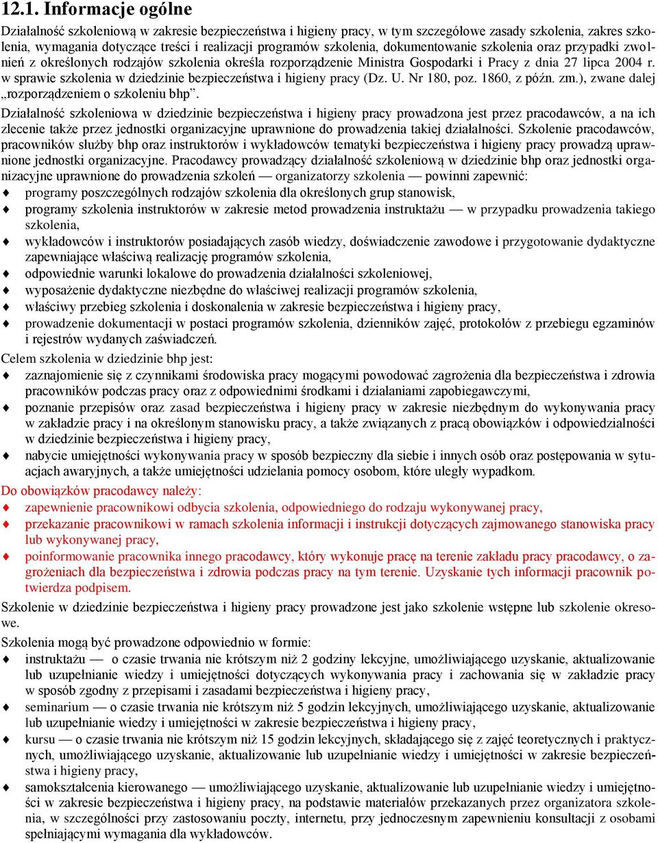 w sprawie szkolenia w dziedzinie bezpieczeństwa i higieny pracy (Dz. U. Nr 180, poz. 1860, z późn. zm.), zwane dalej rozporządzeniem o szkoleniu bhp.