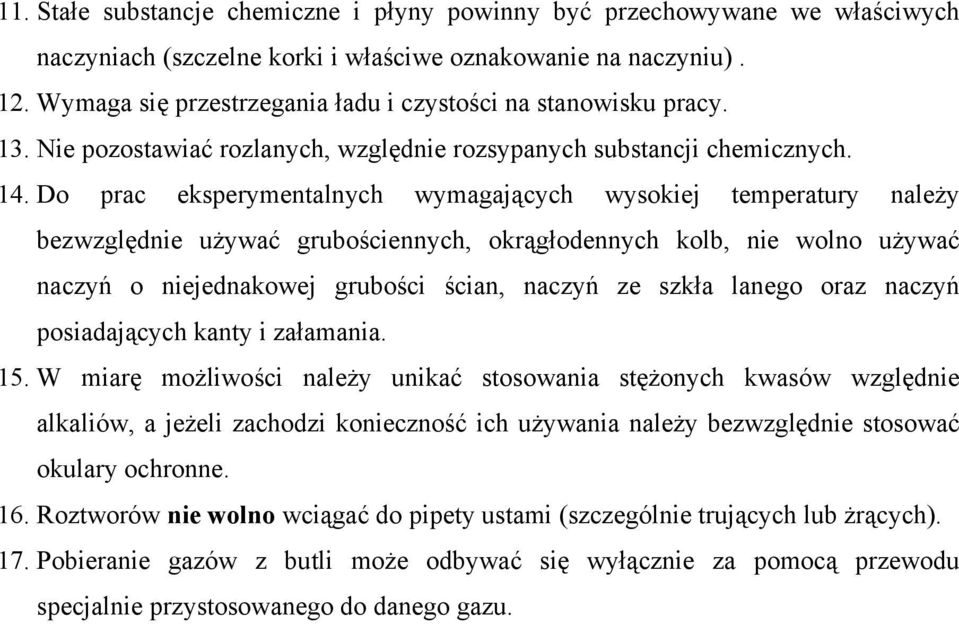 Do prac eksperymentalnych wymagających wysokiej temperatury należy bezwzględnie używać grubościennych, okrągłodennych kolb, nie wolno używać naczyń o niejednakowej grubości ścian, naczyń ze szkła