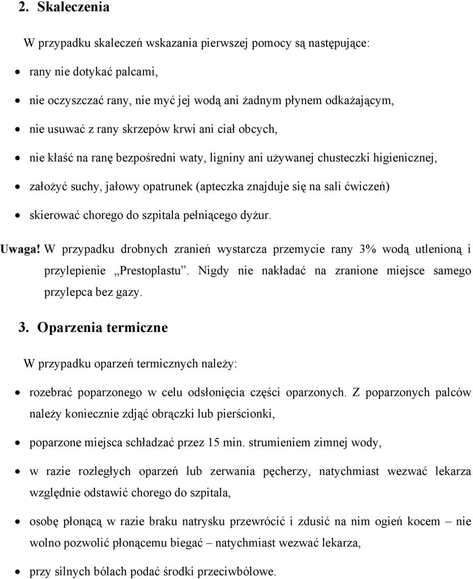 chorego do szpitala pełniącego dyżur. Uwaga! W przypadku drobnych zranień wystarcza przemycie rany 3% wodą utlenioną i przylepienie Prestoplastu.