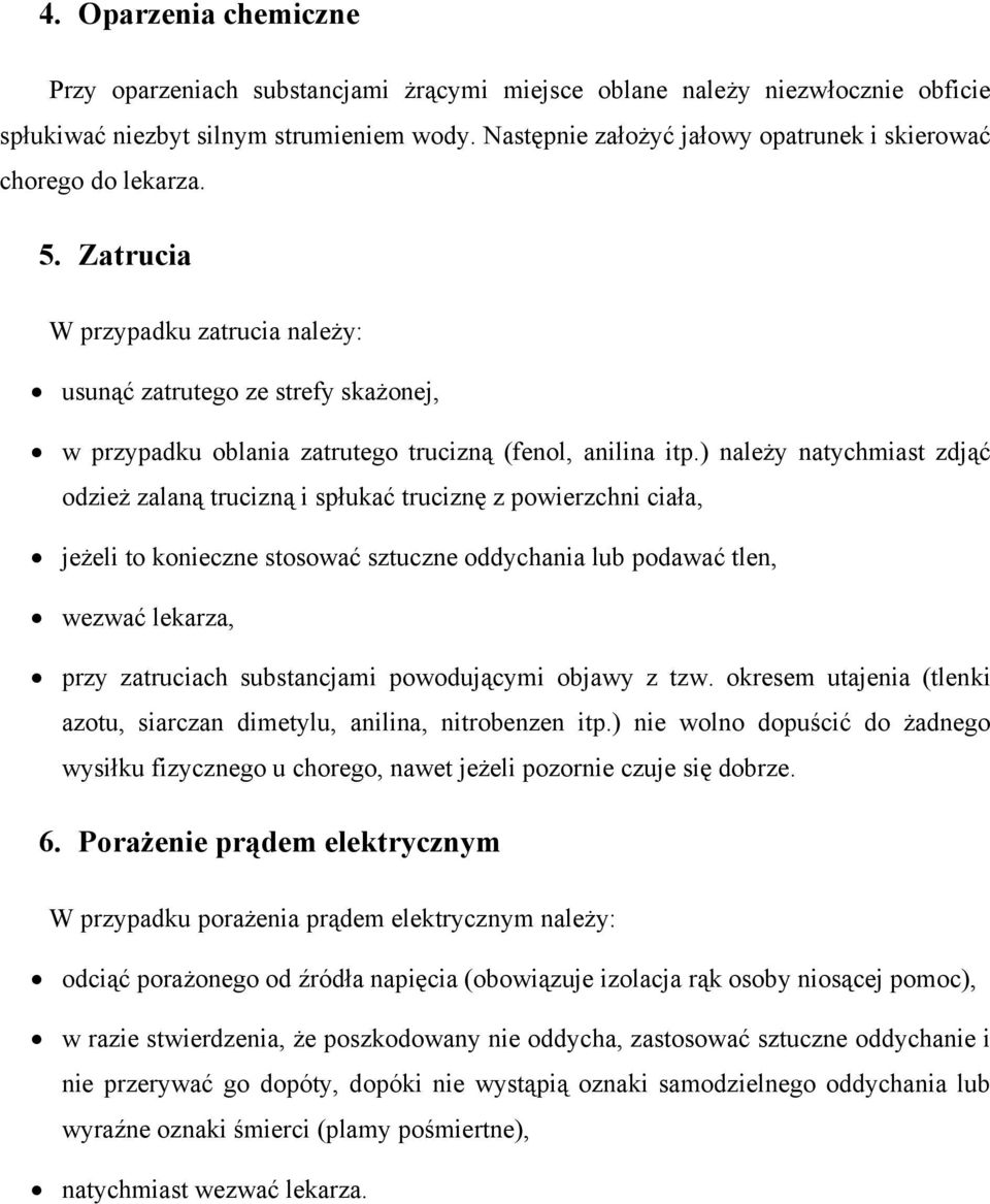 Zatrucia W przypadku zatrucia należy: usunąć zatrutego ze strefy skażonej, w przypadku oblania zatrutego trucizną (fenol, anilina itp.