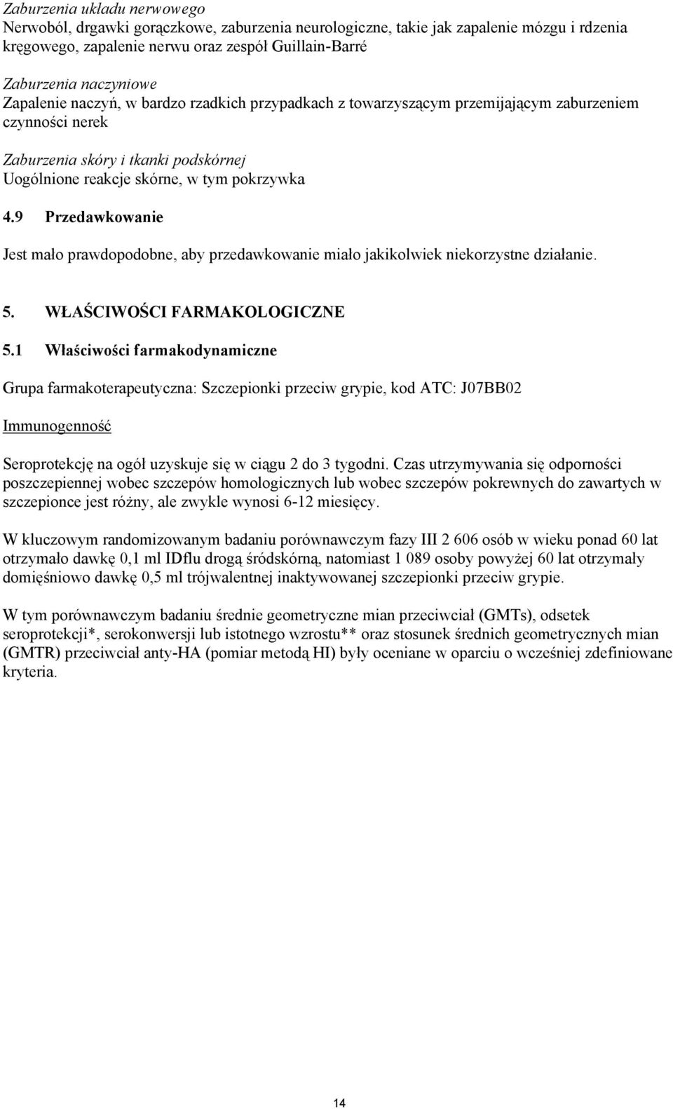 9 Przedawkowanie Jest mało prawdopodobne, aby przedawkowanie miało jakikolwiek niekorzystne działanie. 5. WŁAŚCIWOŚCI FARMAKOLOGICZNE 5.