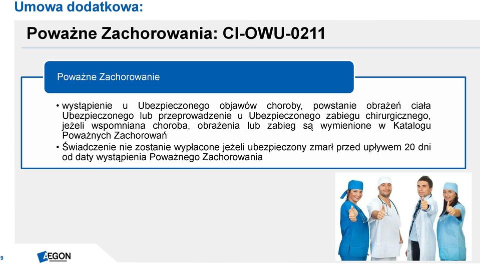 jeżeli wspomniana choroba, obrażenia lub zabieg są wymienione w Katalogu Poważnych Zachorowań Świadczenie nie