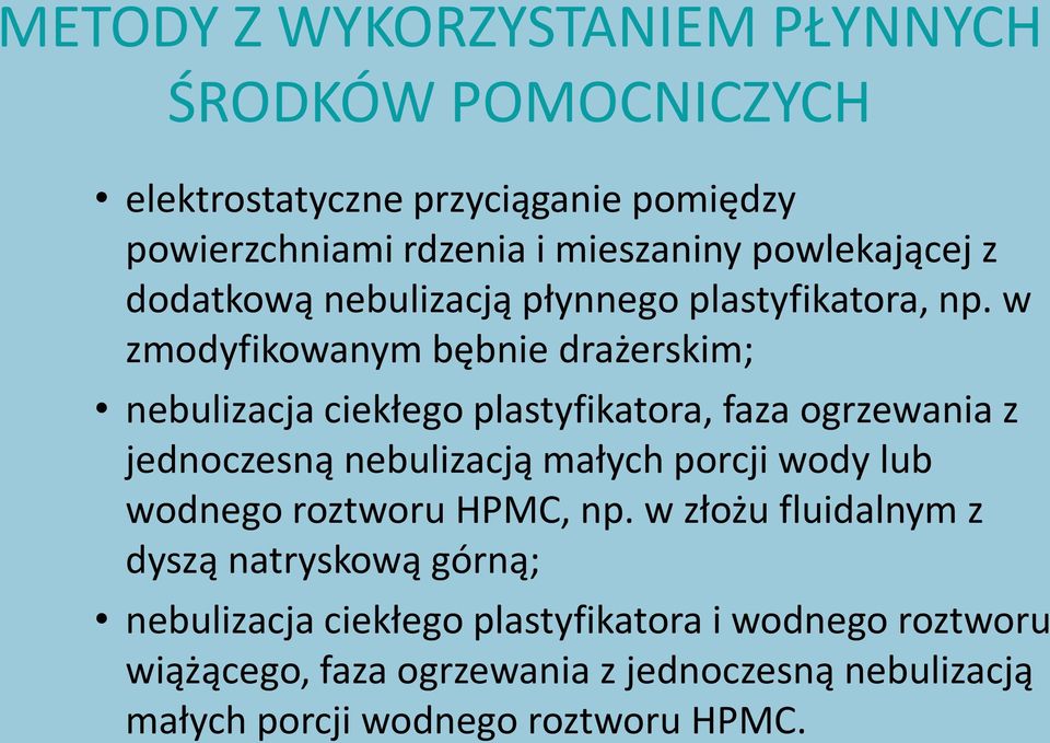 w zmodyfikowanym bębnie drażerskim; nebulizacja ciekłego plastyfikatora, faza ogrzewania z jednoczesną nebulizacją małych porcji wody lub