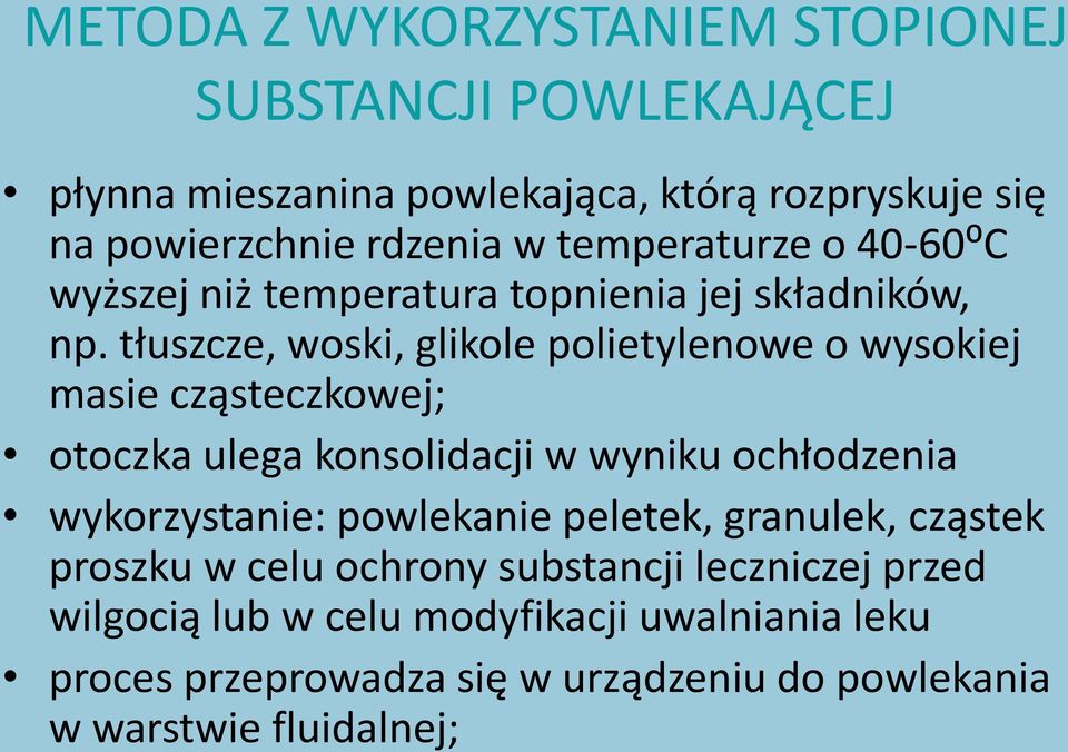 tłuszcze, woski, glikole polietylenowe o wysokiej masie cząsteczkowej; otoczka ulega konsolidacji w wyniku ochłodzenia wykorzystanie: