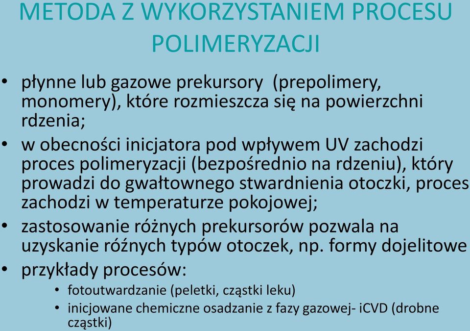 stwardnienia otoczki, proces zachodzi w temperaturze pokojowej; zastosowanie różnych prekursorów pozwala na uzyskanie róźnych typów otoczek,