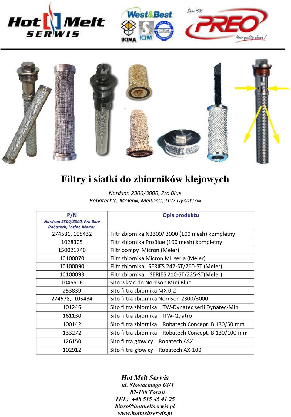 zbiornika SERIES 242-ST/260-ST (Meler) 10100093 Filtr zbiornika SERIES 210-ST/225-ST(Meler) 1045506 Sito wkład do Nordson Mini Blue 253839 Sito filtra zbiornika MX 0,2 274578, 105434 Sito filtra