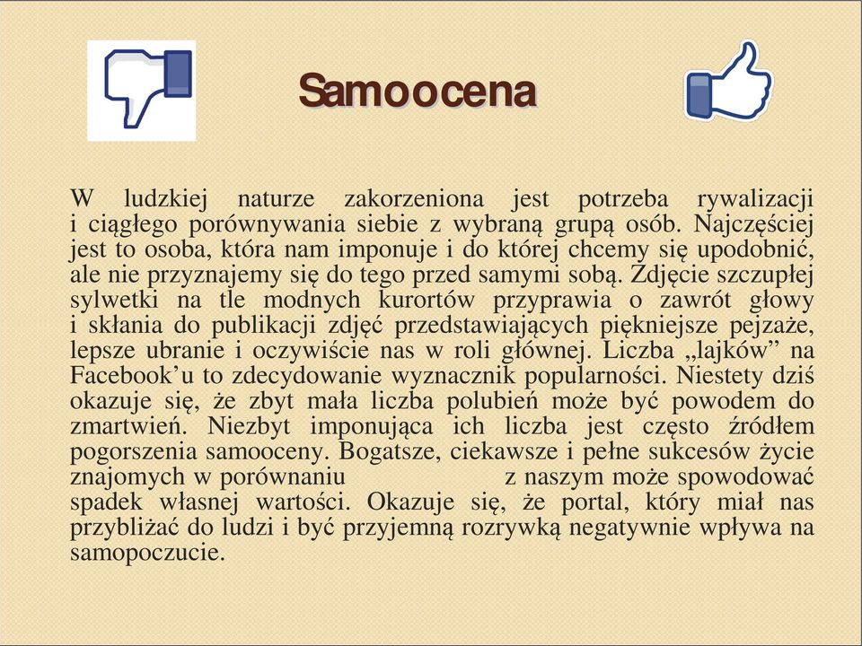 Zdjęcie szczupłej sylwetki na tle modnych kurortów przyprawia o zawrót głowy i skłania do publikacji zdjęć przedstawiających piękniejsze pejzaże, lepsze ubranie i oczywiście nas w roli głównej.