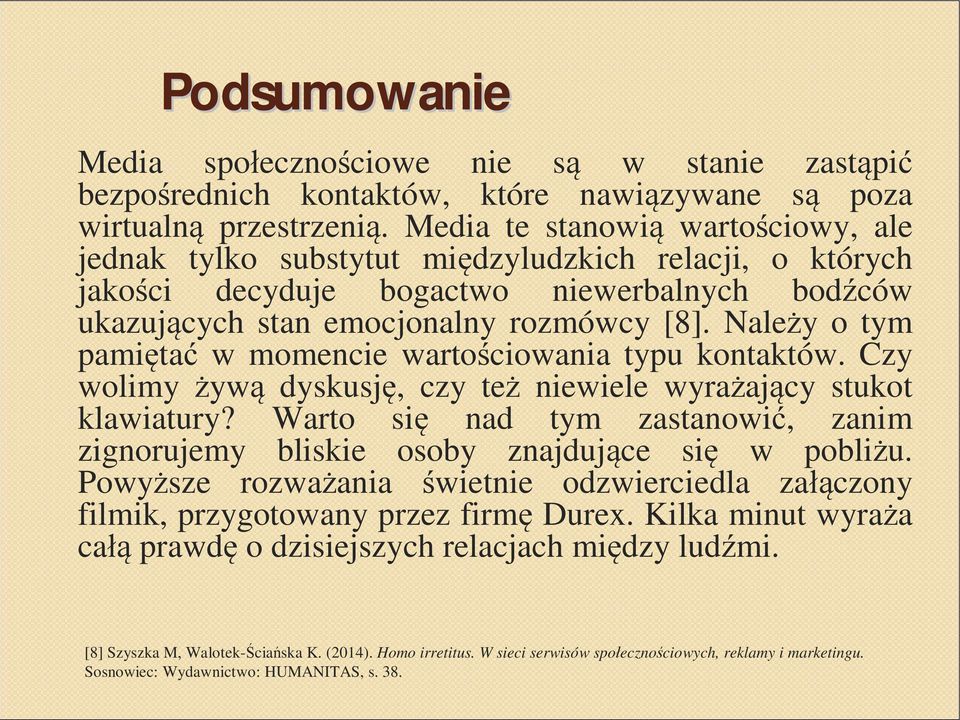 Należy o tym pamiętać w momencie wartościowania typu kontaktów. Czy wolimy żywą dyskusję, czy też niewiele wyrażający stukot klawiatury?