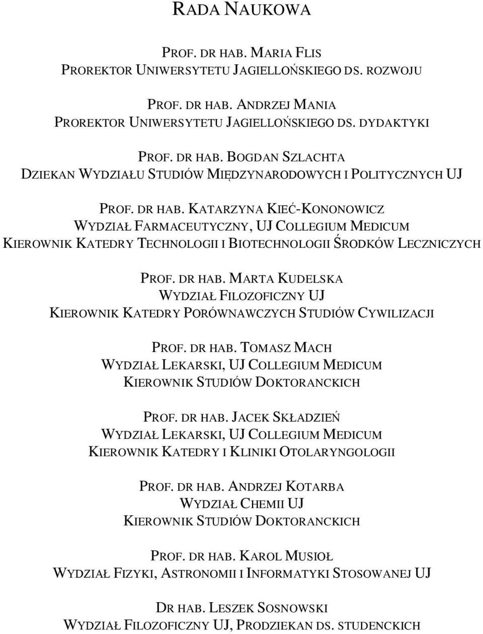 MARTA KUDELSKA WYDZIAŁ FILOZOFICZNY UJ KIEROWNIK KATEDRY PORÓWNAWCZYCH STUDIÓW CYWILIZACJI PROF. DR HAB. TOMASZ MACH WYDZIAŁ LEKARSKI, UJ COLLEGIUM MEDICUM KIEROWNIK STUDIÓW DOKTORANCKICH PROF.