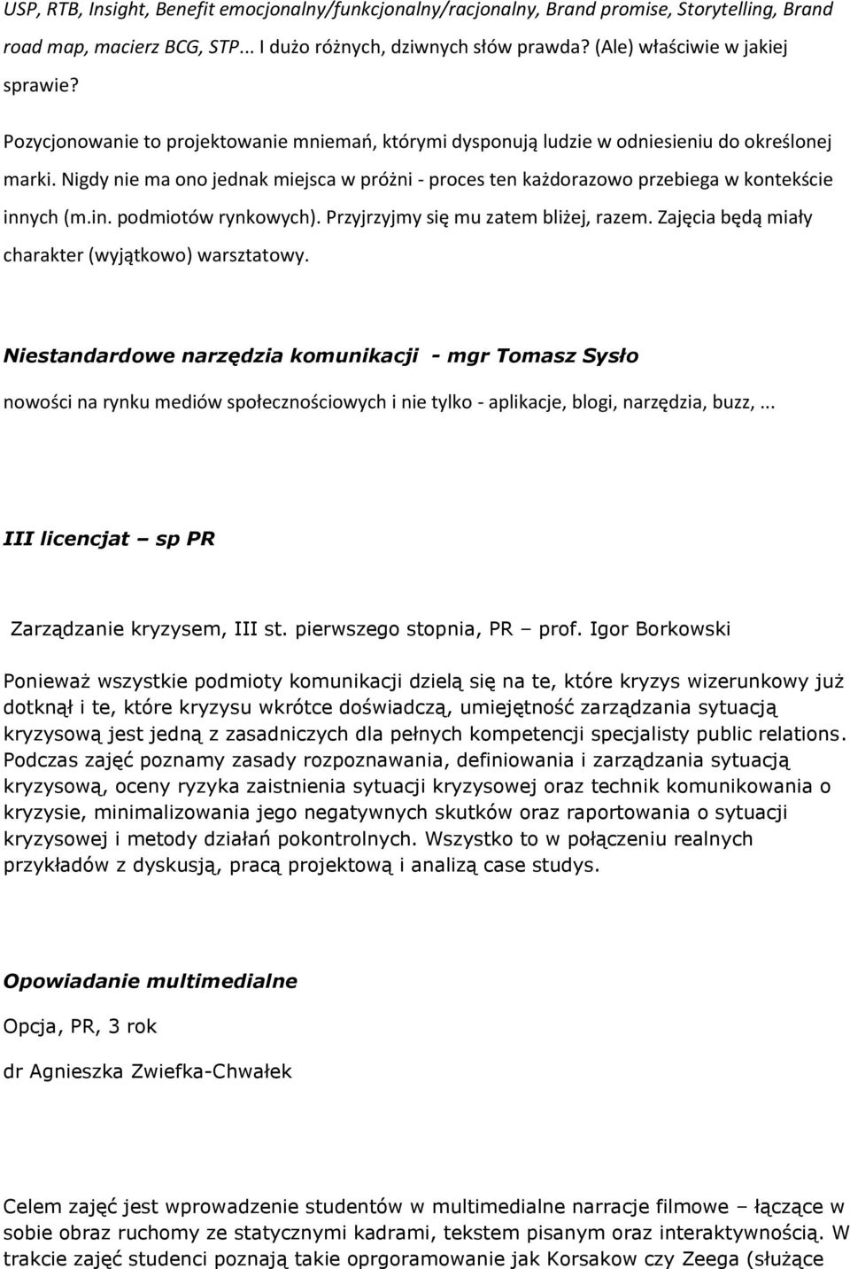 in. podmiotów rynkowych). Przyjrzyjmy się mu zatem bliżej, razem. Zajęcia będą miały charakter (wyjątkowo) warsztatowy.